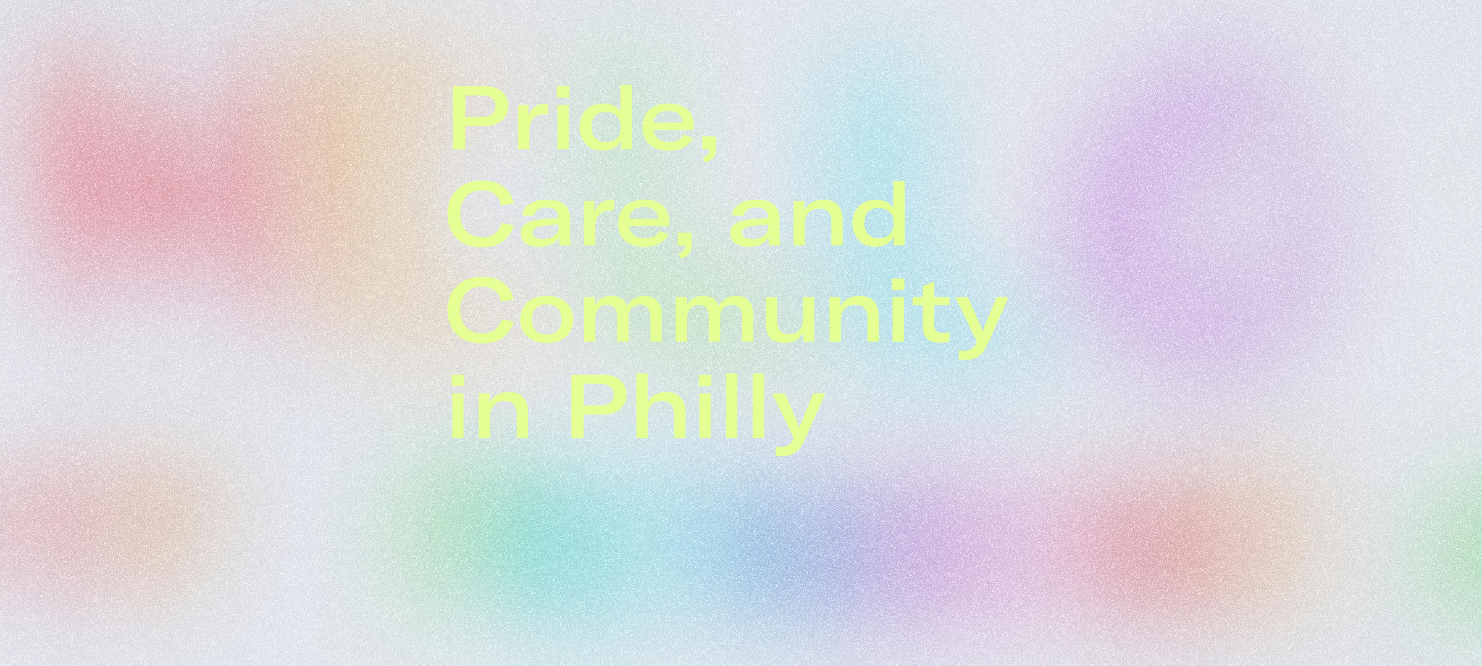 Pride, Care, and Community: Philadelphia