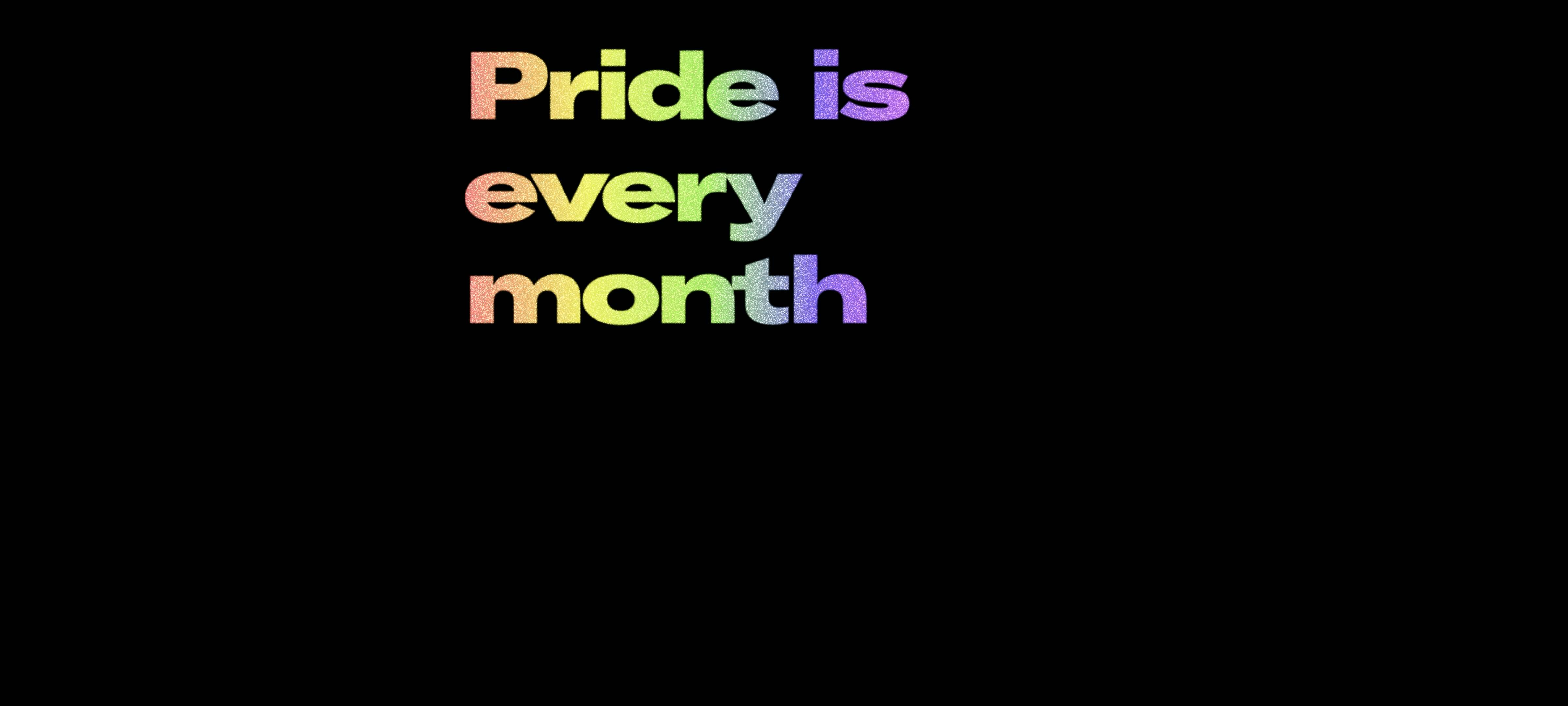Pride is every month