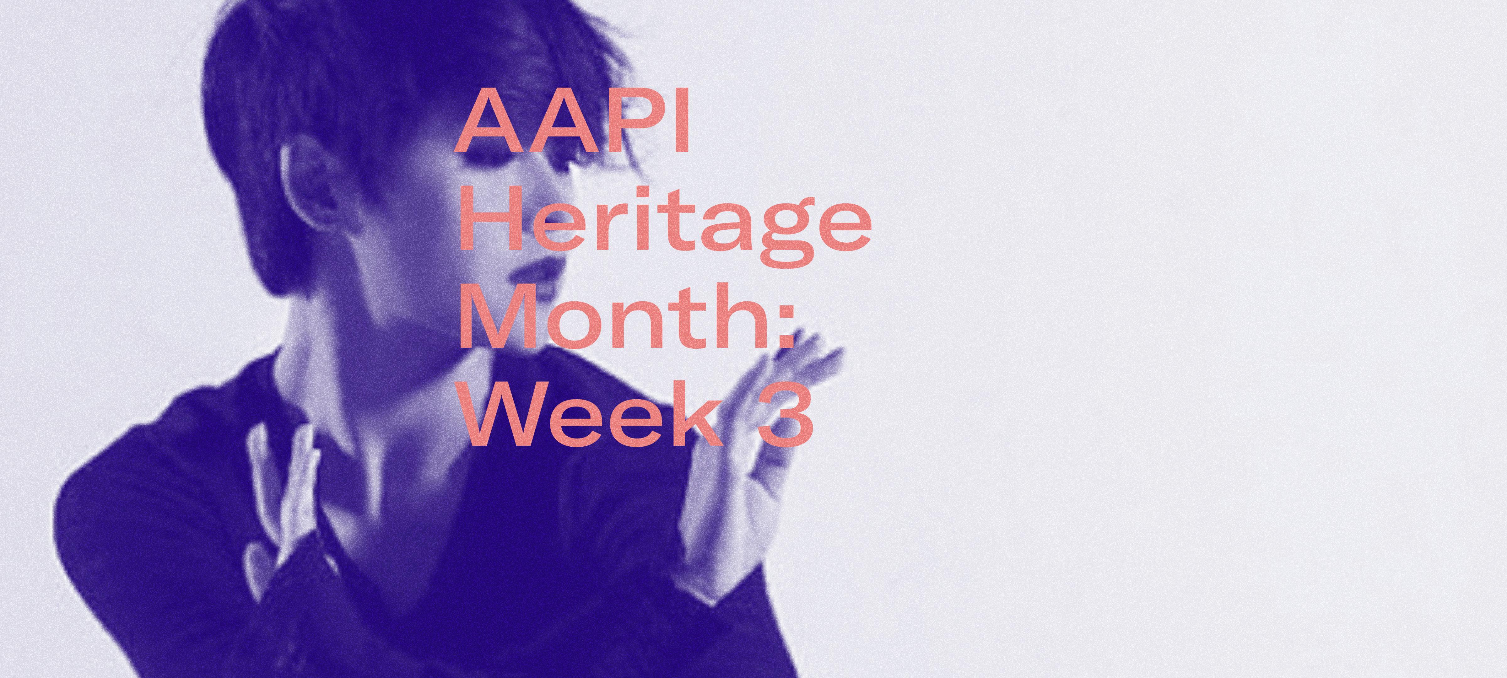 AAPI Heritage Month: Week 3