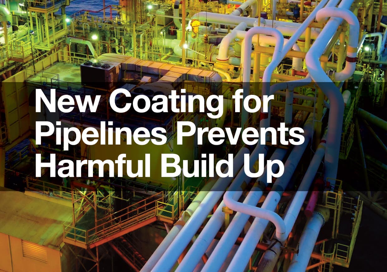 New Coating for Pipelines Prevents Harmful Build Up Klarian