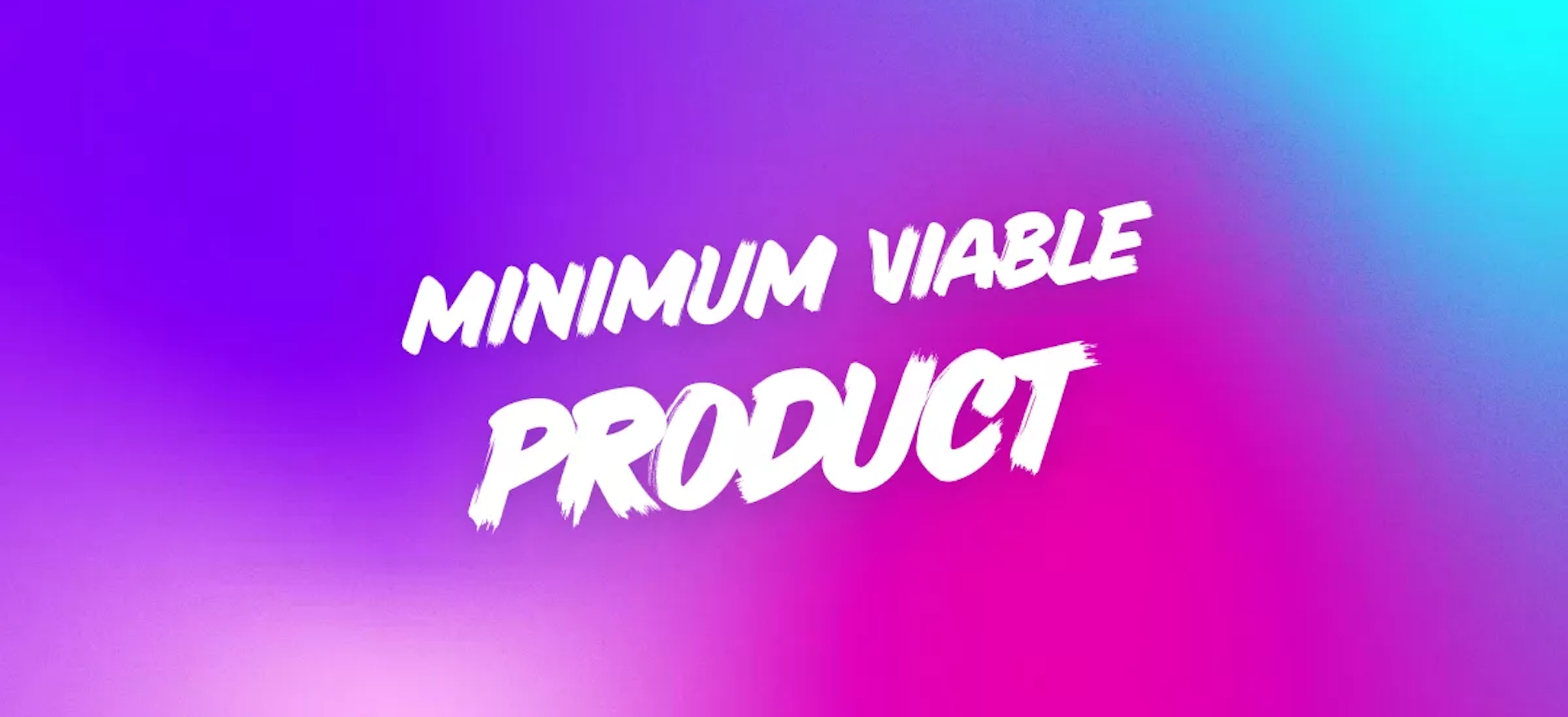 4 essential steps to building a minimum viable product