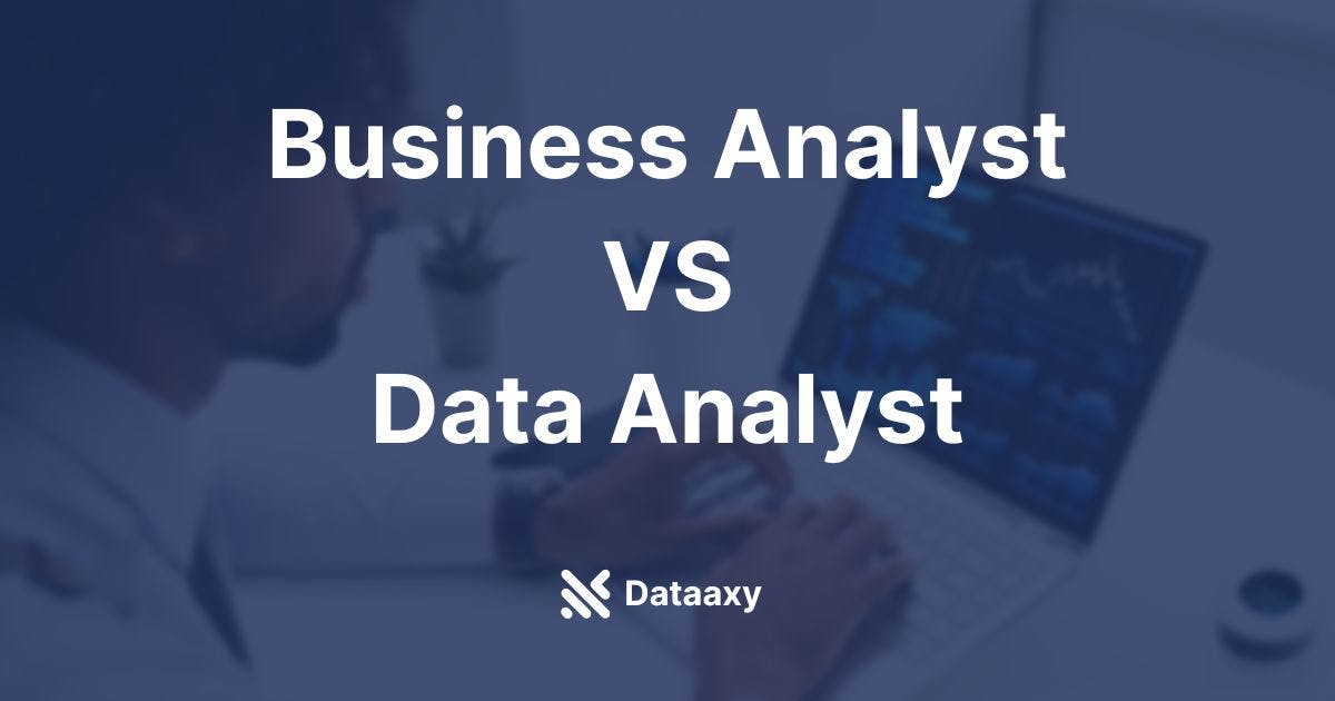 Comparing Business Analyst Vs Data Analyst 1511