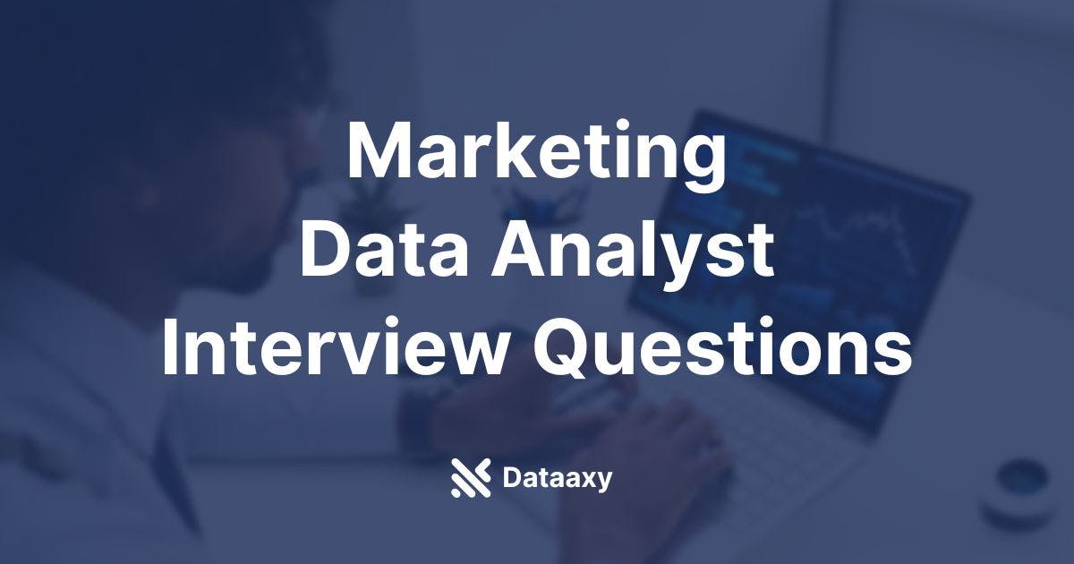 Marketing Data Analyst Interview Questions