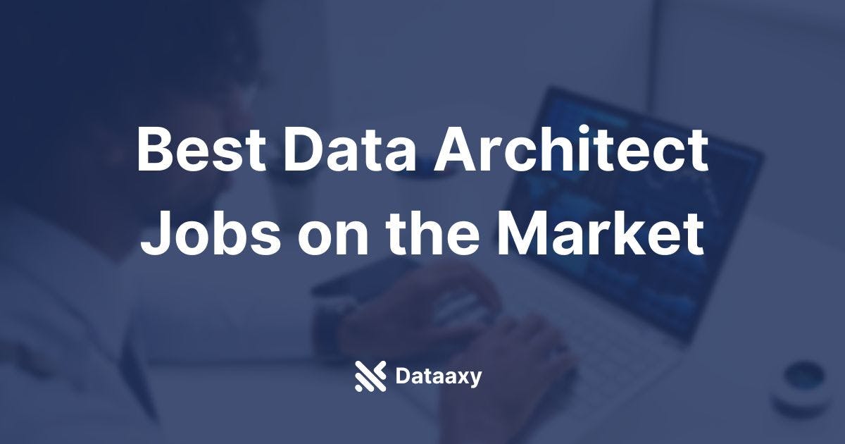 Best Data Architect Jobs Dataaxy (2023)