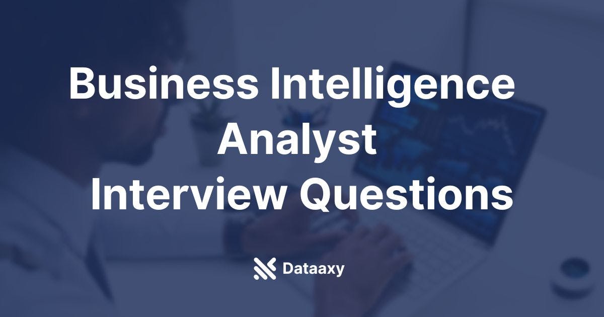 Business Intelligence Analyst Interview Questions