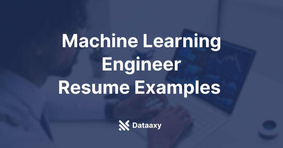 Machine Learning Engineer Resume Examples
