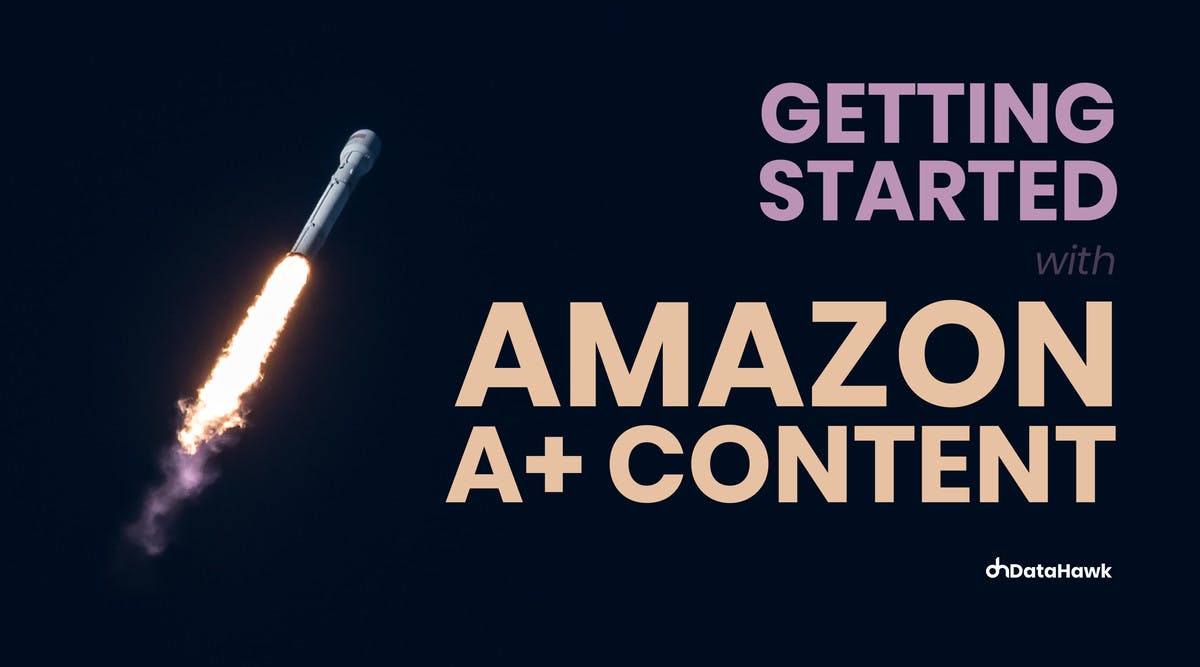 Getting started with Amazon A+ Content DataHawk Blog