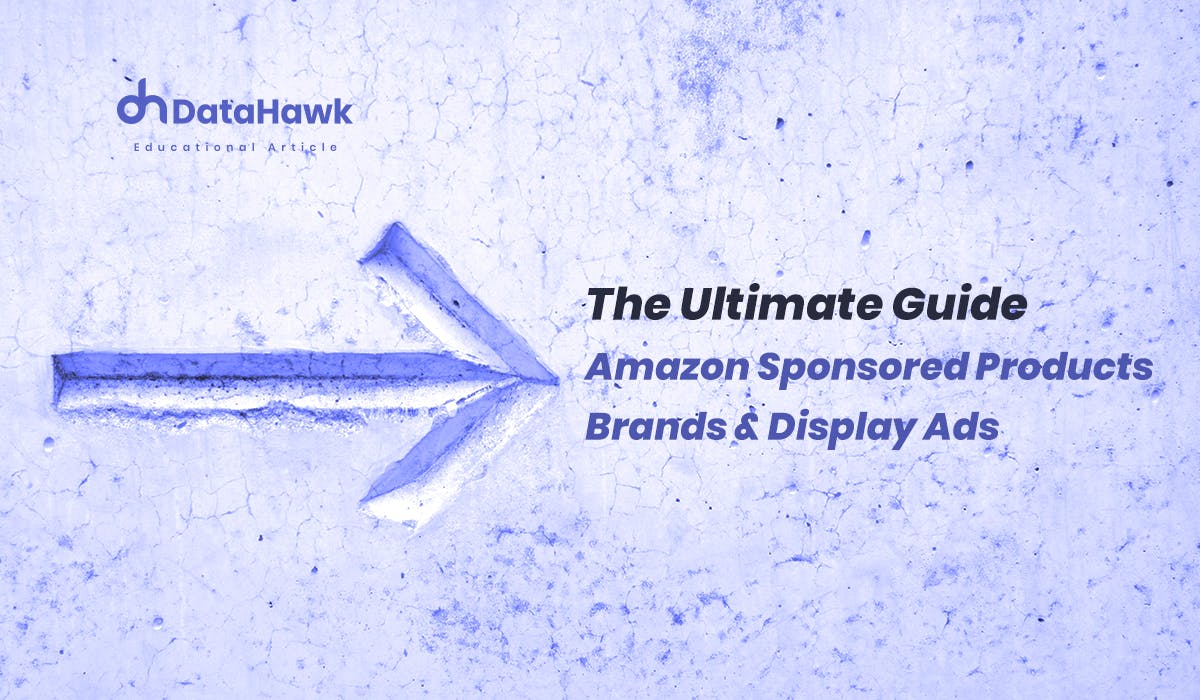 Amazon Sponsored Products, Brands & Display Ads - The Ultimate Guide