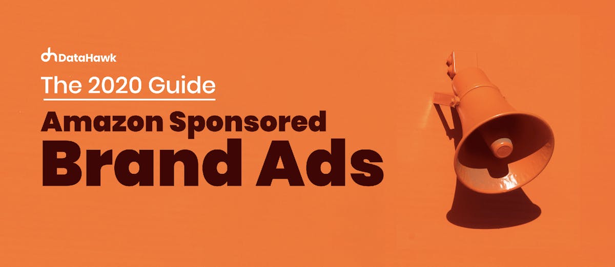 The 2020 Guide Amazon Sponsored Brand Ads DataHawk Blog