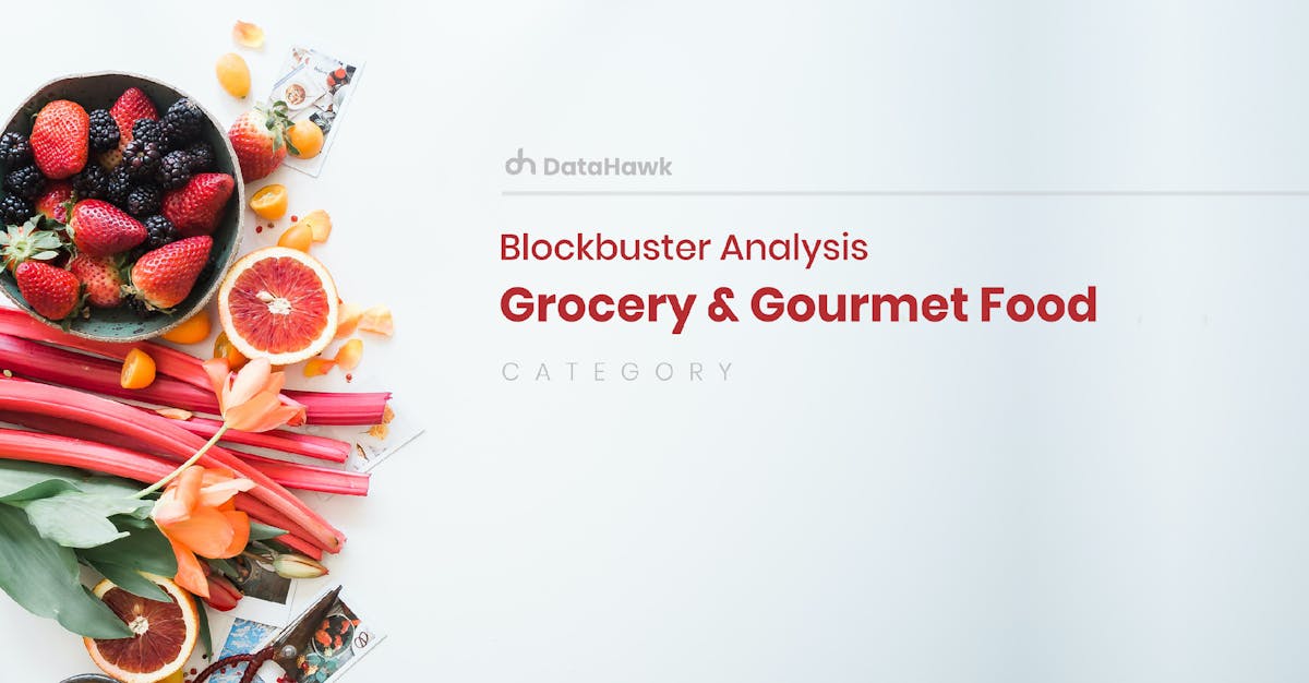 DataHawk Blockbuster Category Analysis: Grocery & Gourmet