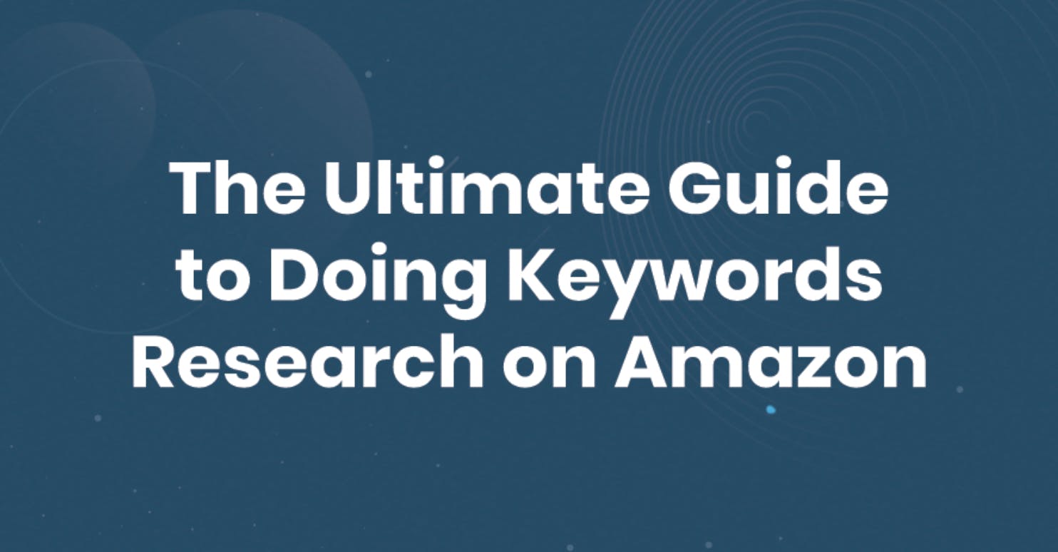 The Ultimate Amazon Keyword Research Guide
