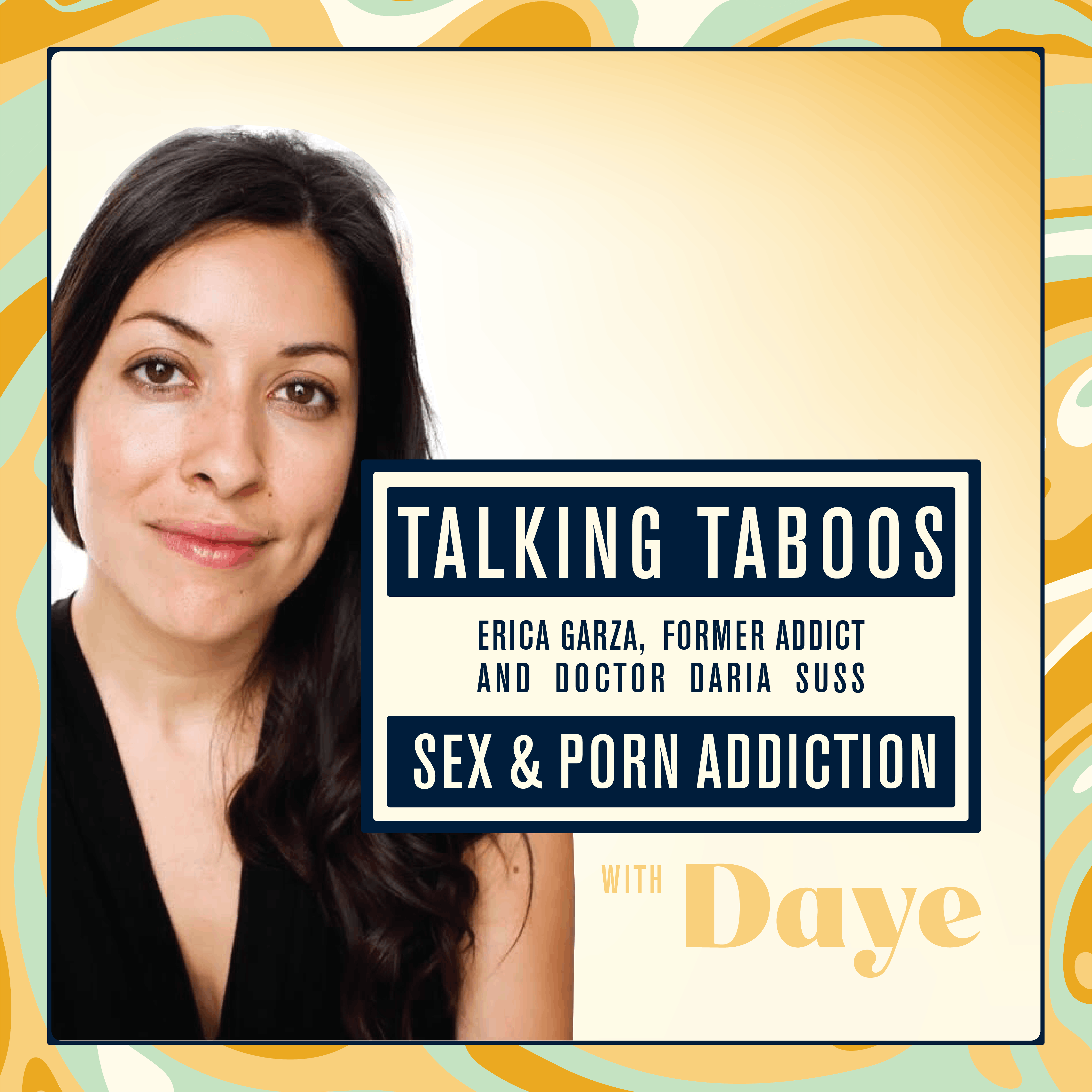 Talking Taboos with Daye: One Woman’s Journey Through Sex and Porn Addiction with Erica Garza