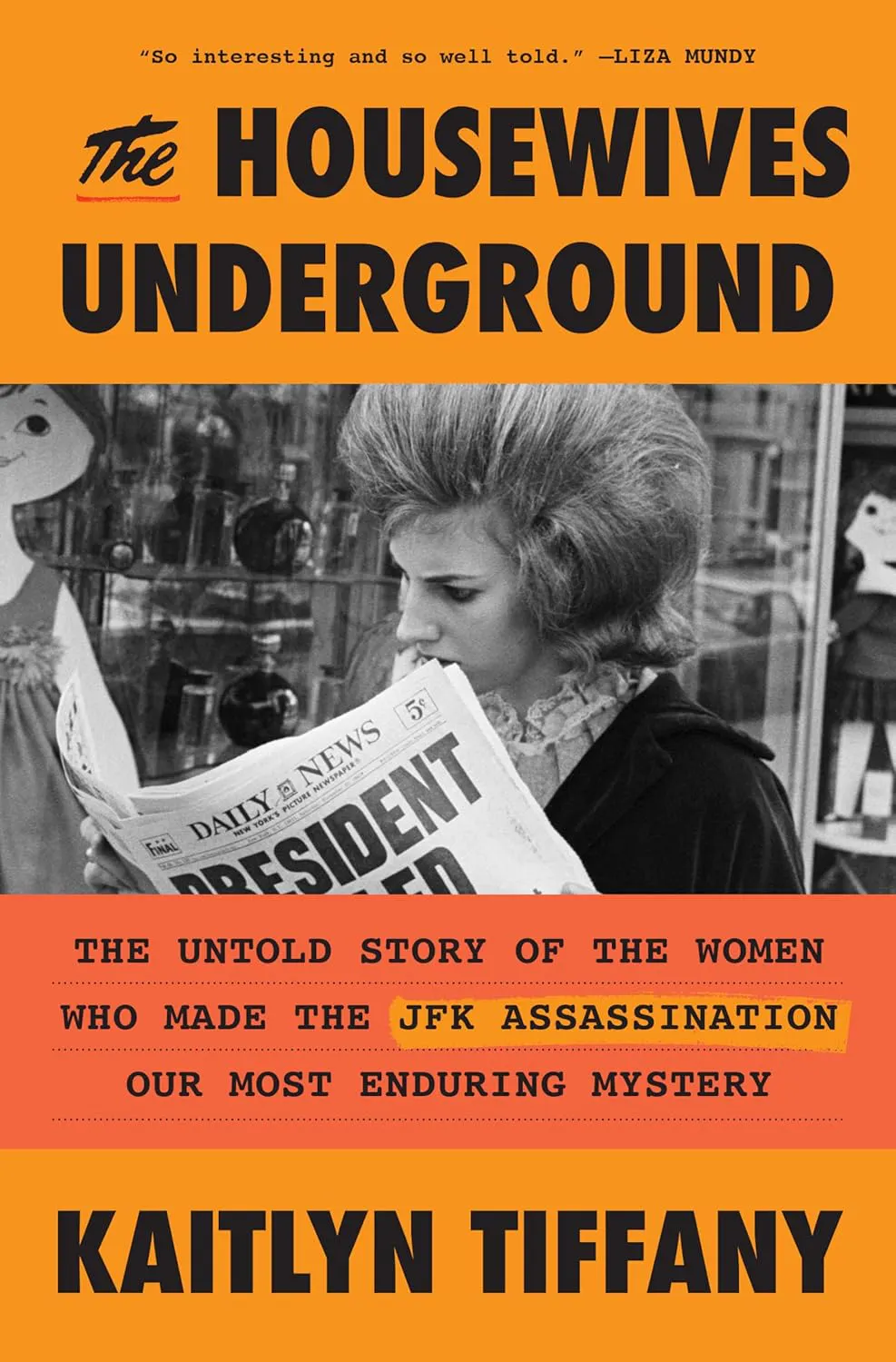 THE HOUSEWIVES UNDERGROUND: The Untold Story of the Women Who Made the JFK Assassination Our Most Enduring Mystery