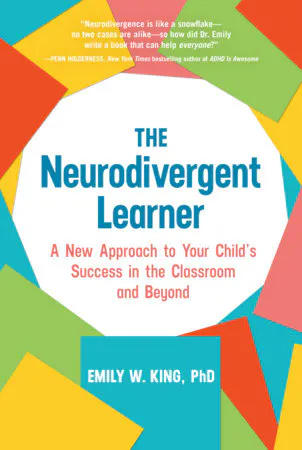 THE NEURODIVERGENT LEARNER: A New Approach to Your Child’s Success in the Classroom and Beyond