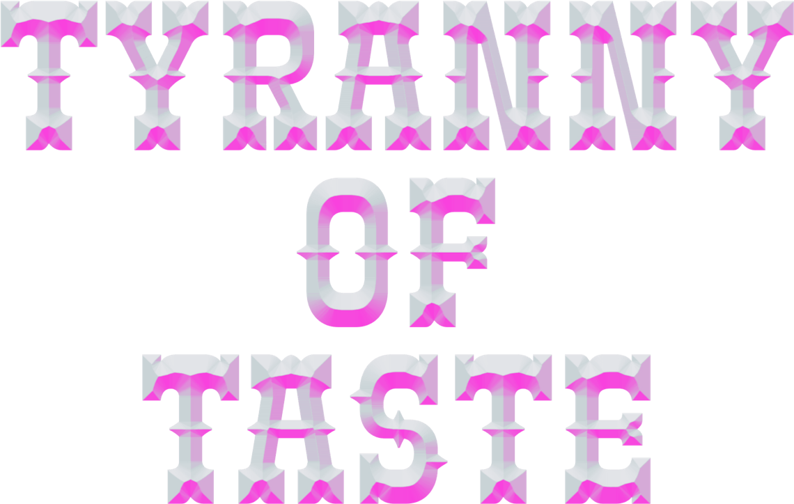 Tyranny of Taste