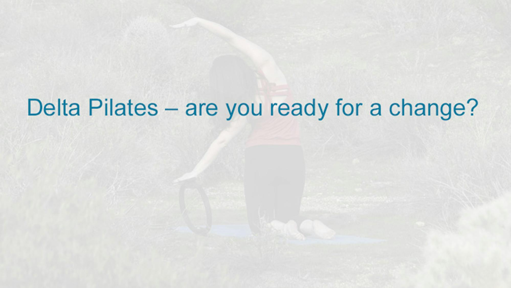 Delta Pilates -- are you ready for a change?
