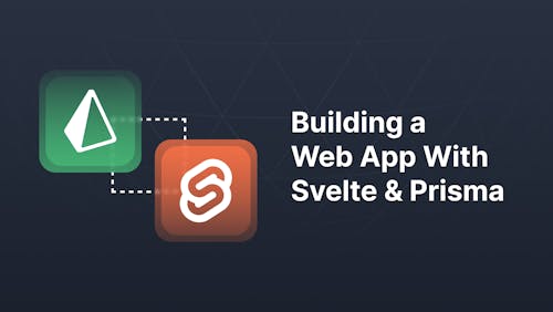 Building a Web App With Svelte & Prisma