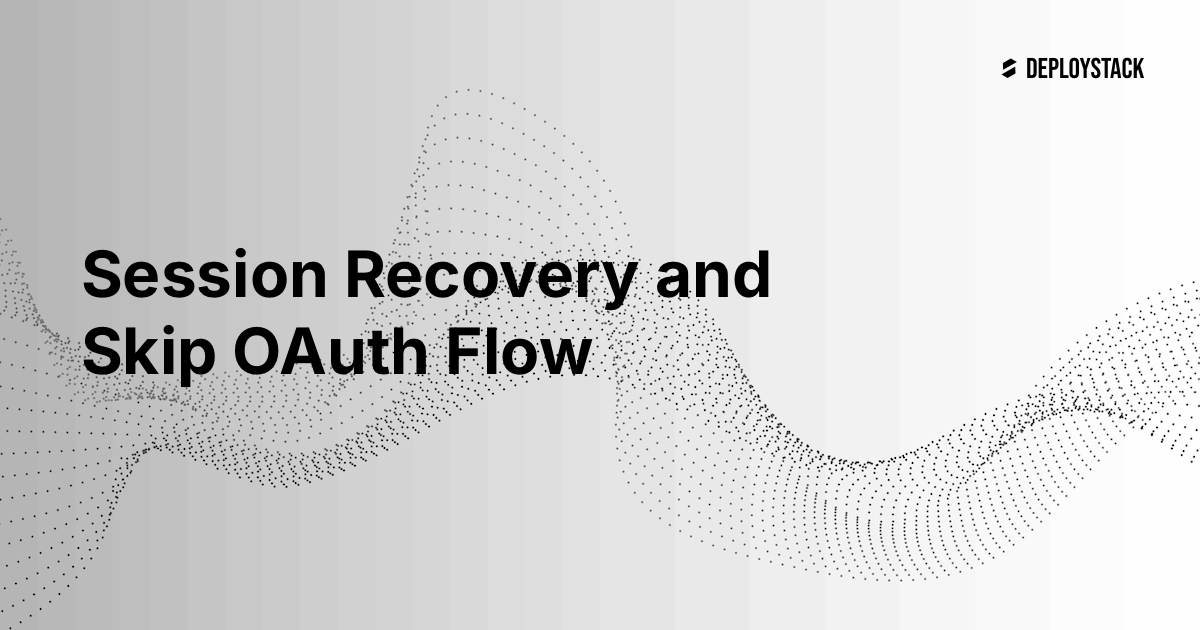 Session Recovery and Skip OAuth Flow - DeployStack