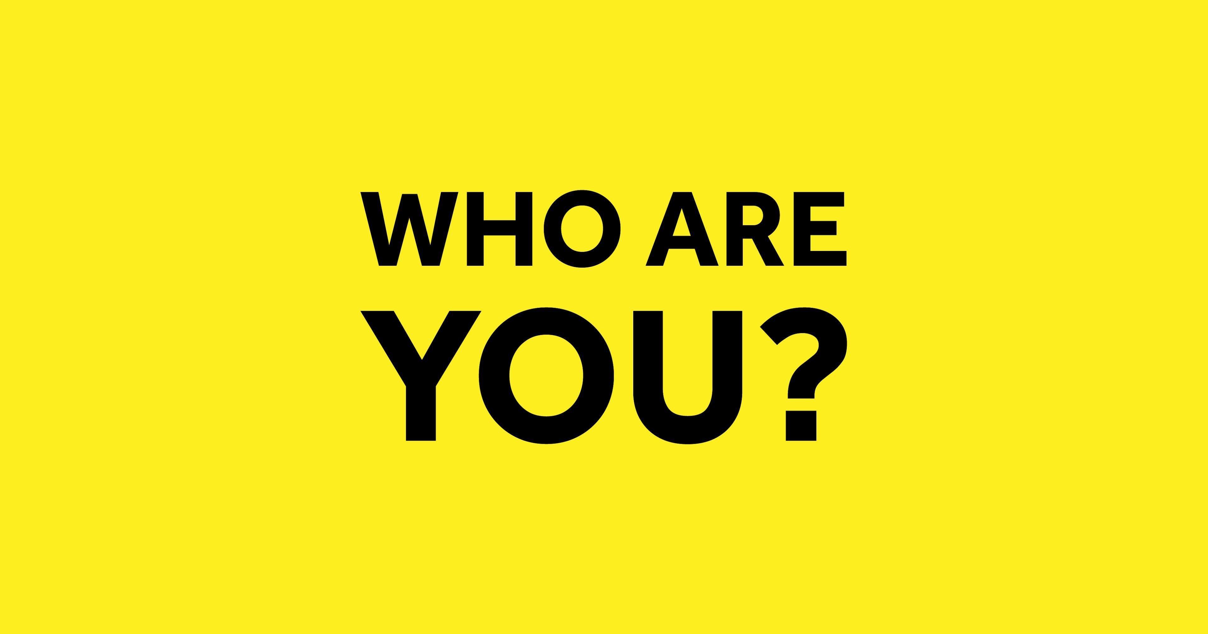 Stylised yellow and black image with text saying 'Who Are You?'