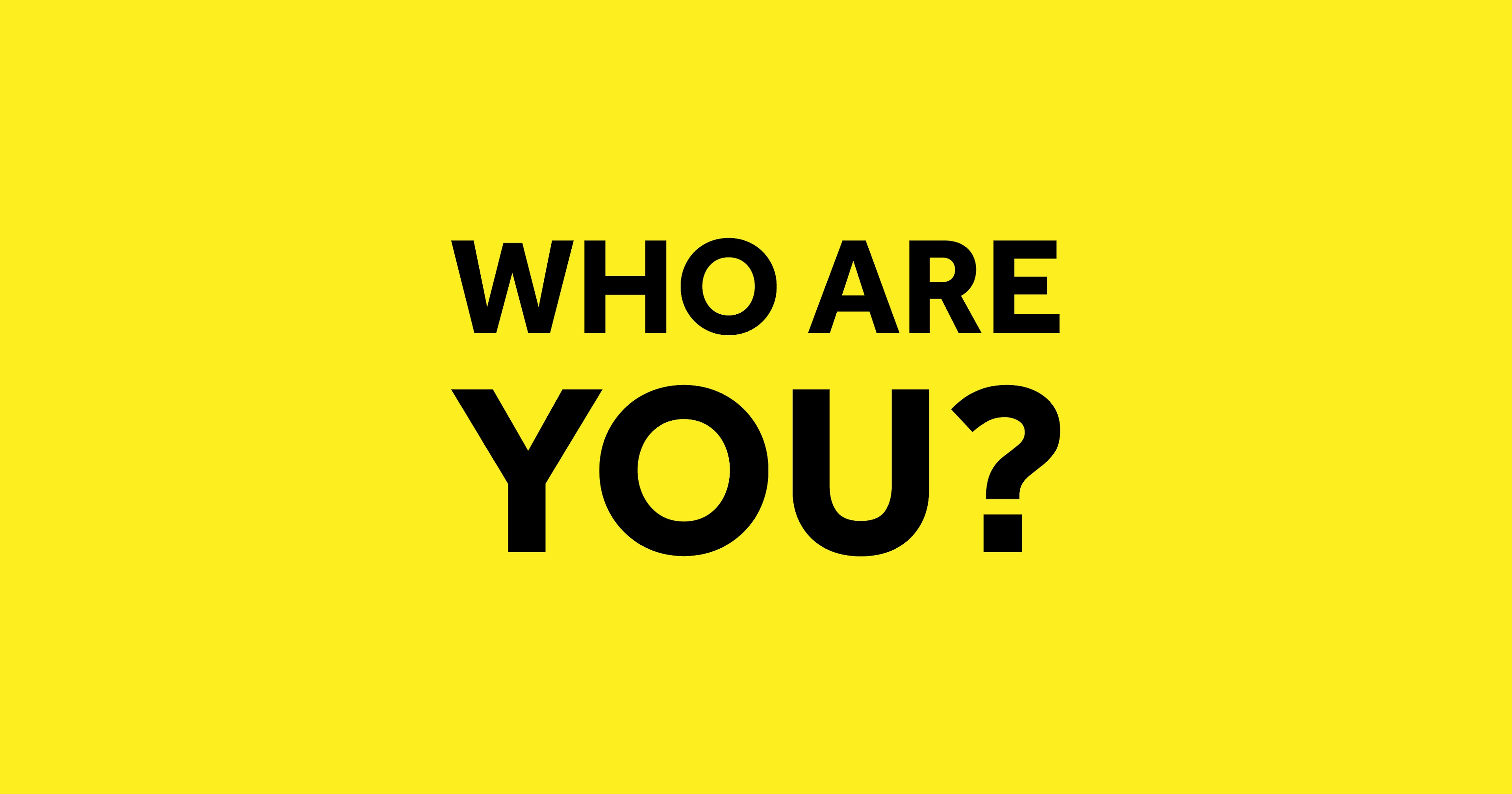 Stylised yellow and black image with text saying 'Who Are You?'