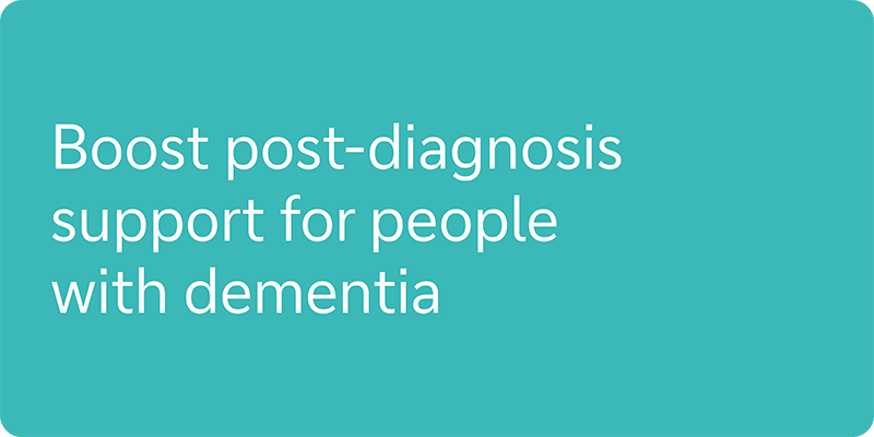 Boost post-diagnosis support for people with dementia
