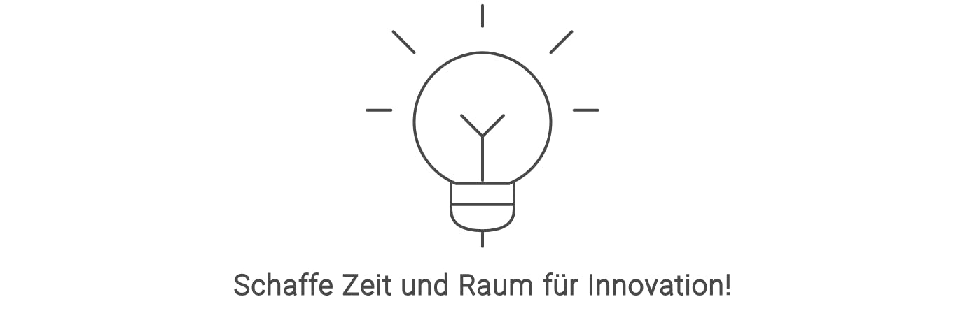 Statement: Schaffe Zeit und Raum für Innovation!