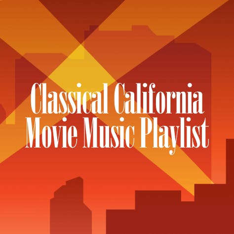 Classical California Movie Music Playlist