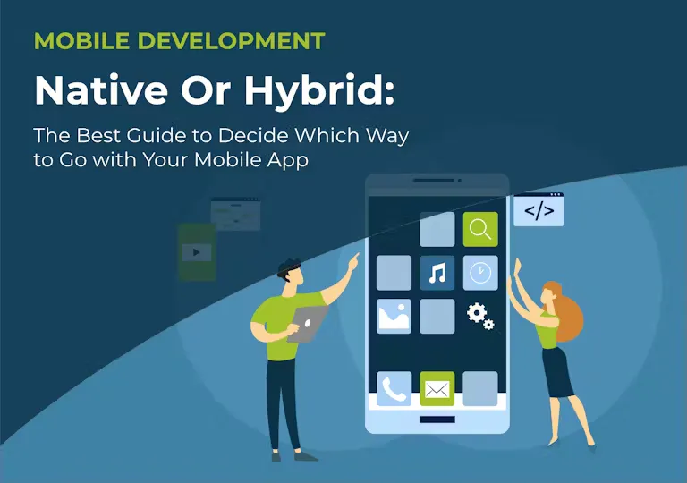 Native or Hybrid: A Guide to Decide Which Way to Go with Your Mobile App