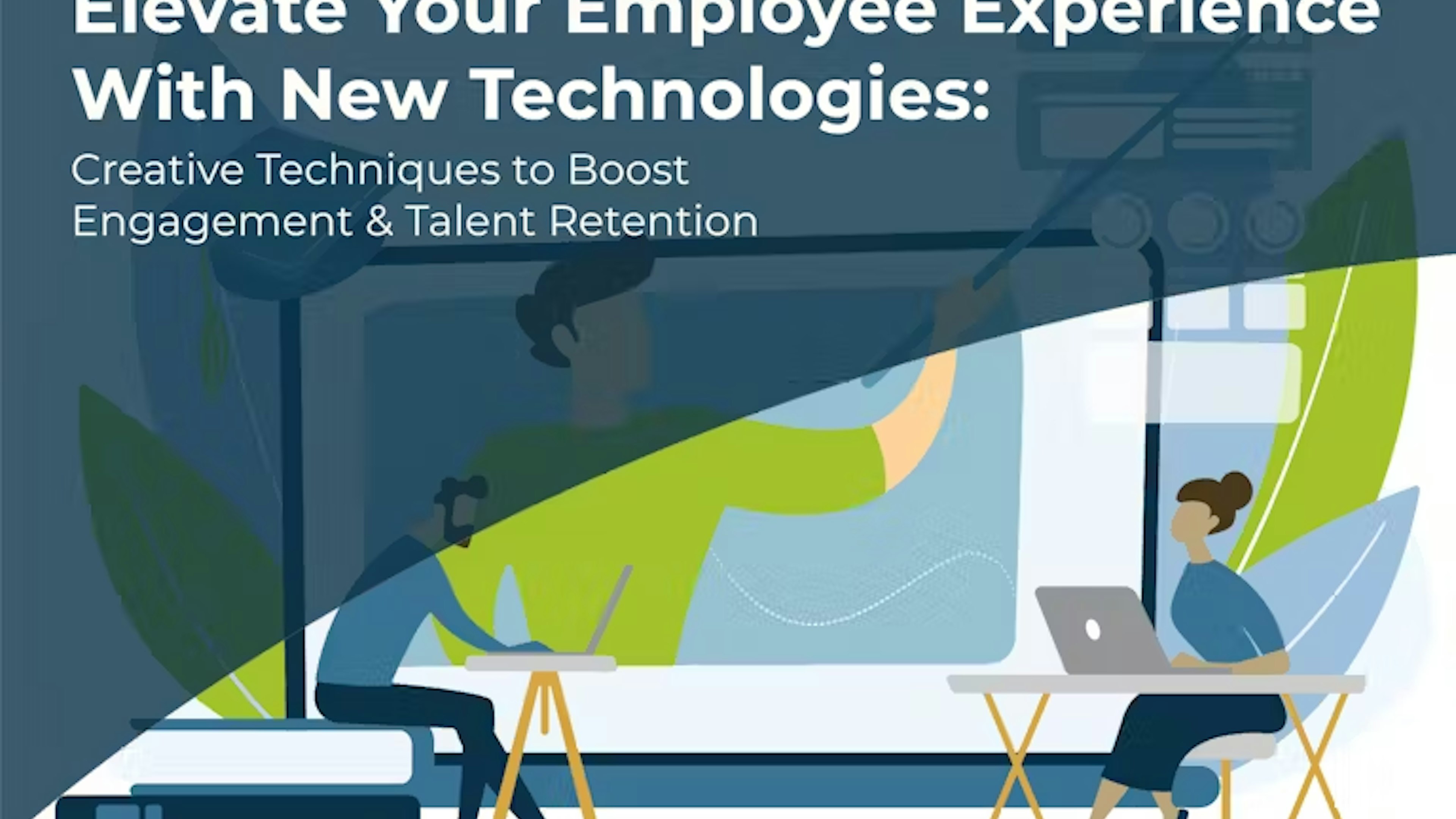 Elevate Your Employee Experience with New Technologies: Creative Techniques to Boost Engagement & Talent Retention