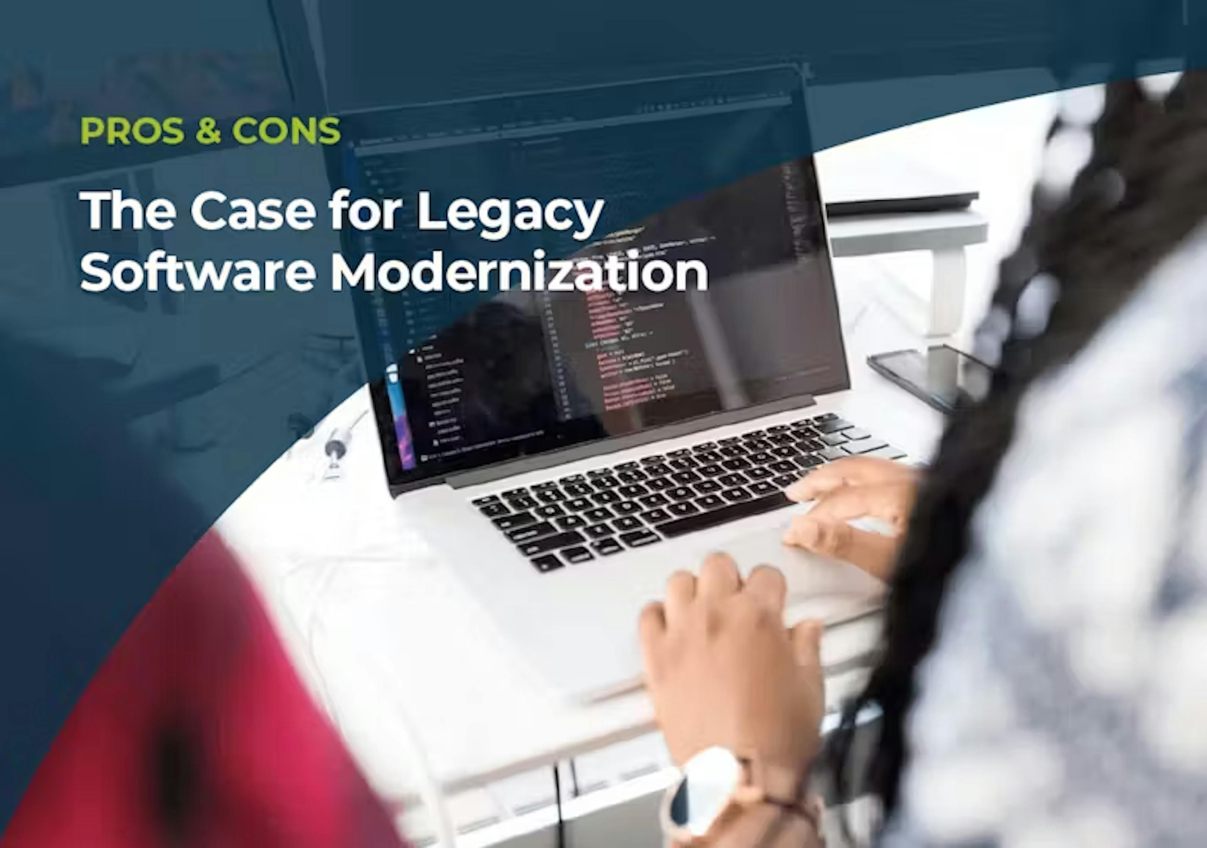 The Case for Legacy Software Modernization