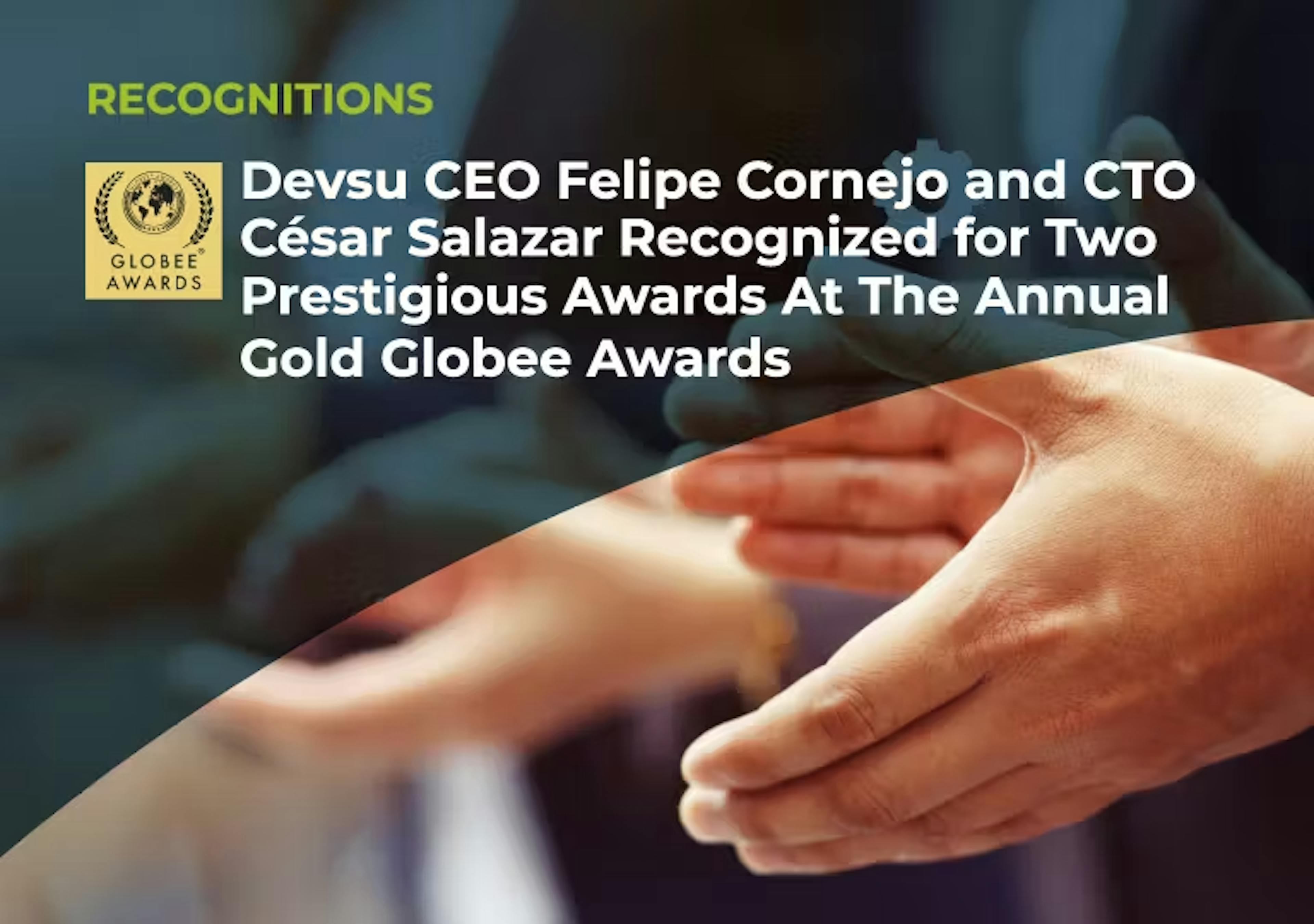 Devsu CEO Felipe Cornejo and CTO César Salazar Recognized for Two Prestigious Awards At The Annual Gold Globee Awards