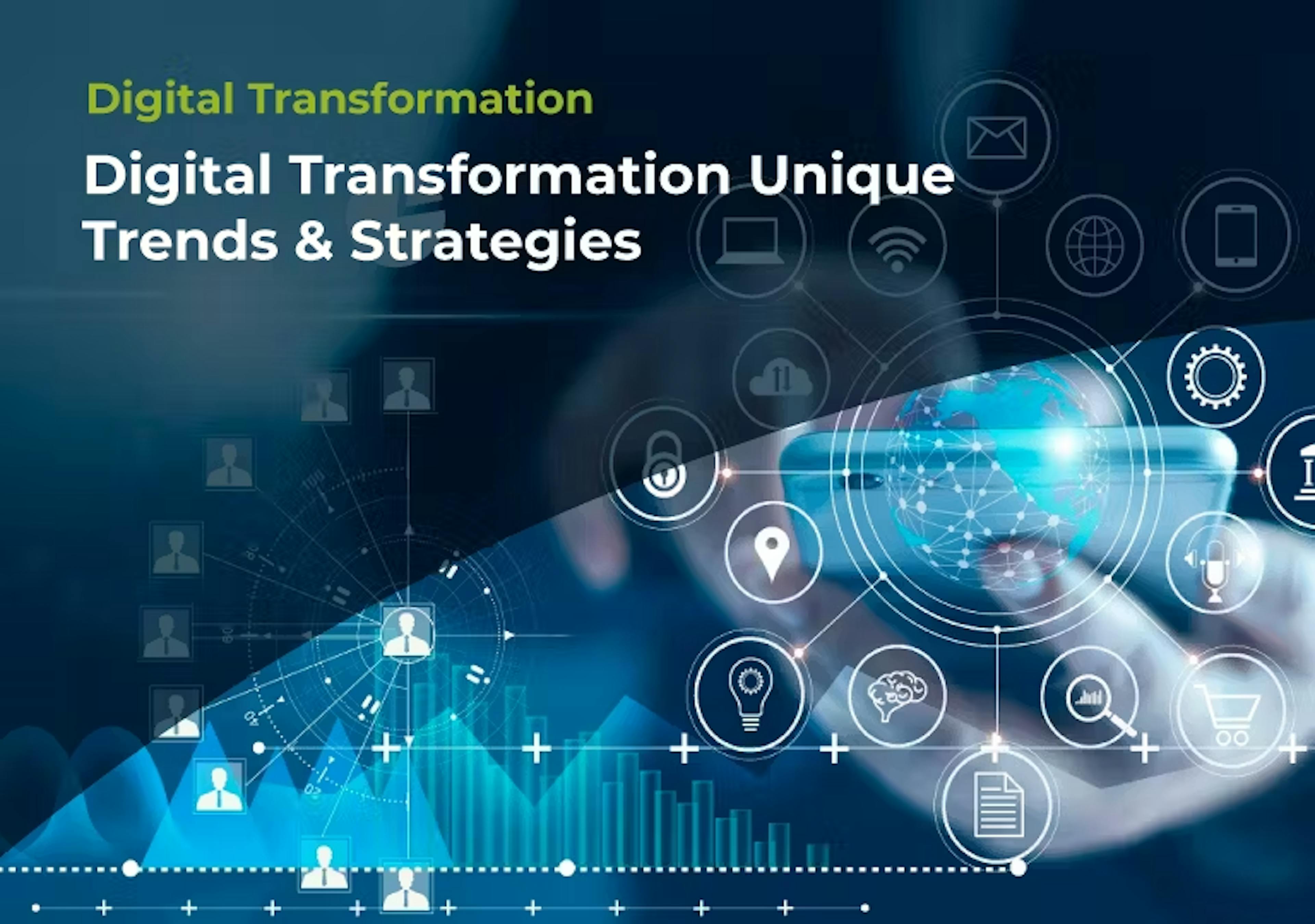 Digital Transformation Unique Trends & Strategies