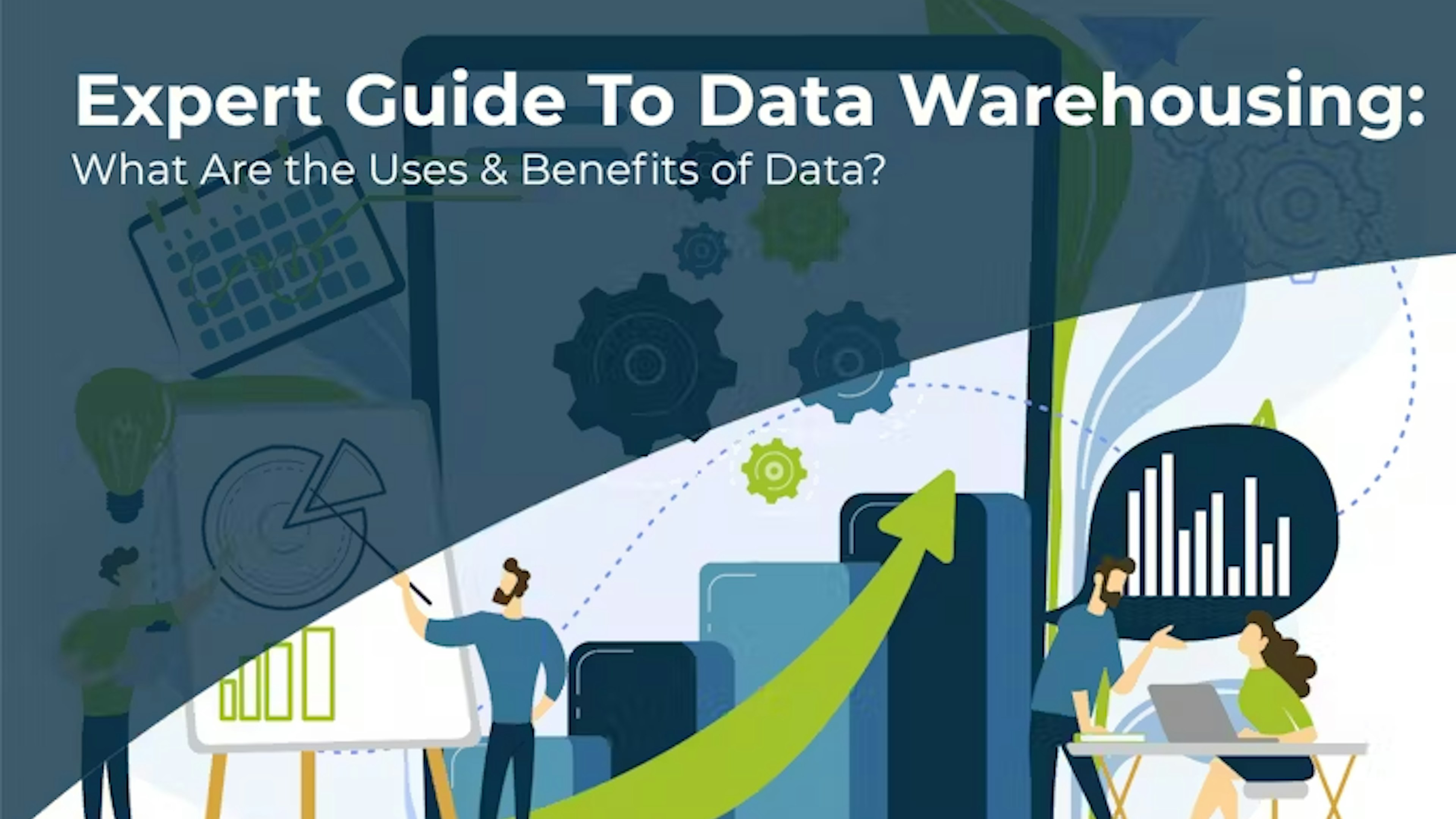 Expert Guide to Data Warehousing: What Are the Uses & Benefits of Data?