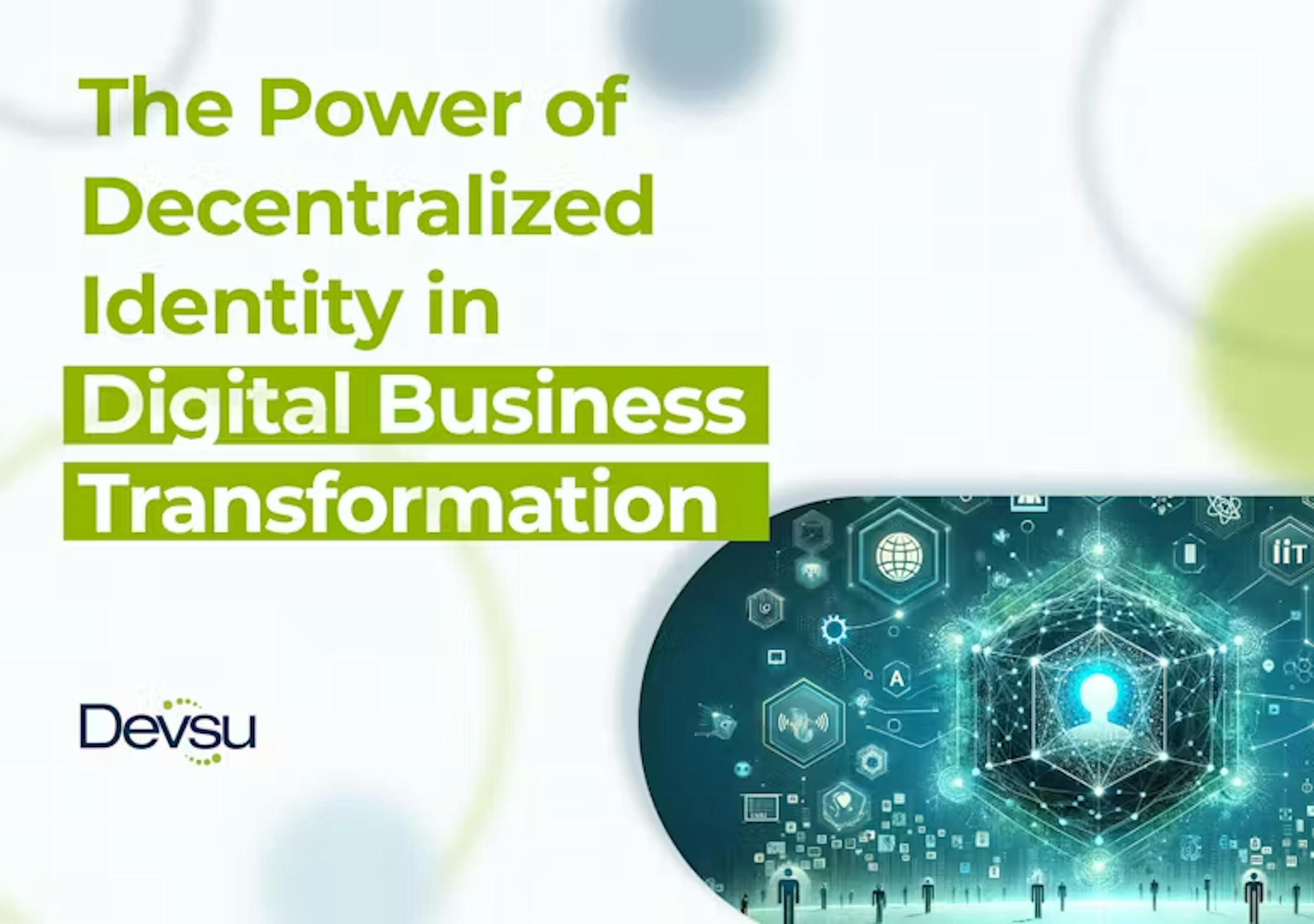 The Power of Decentralized Identity in Digital Business Transformation