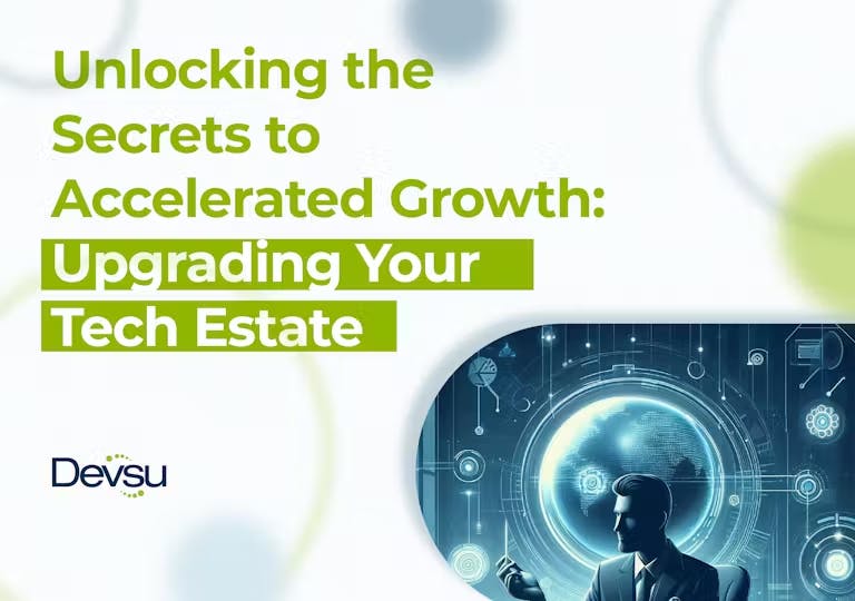 Unlocking the Secrets to Accelerated Growth: Upgrading Your Tech Estate