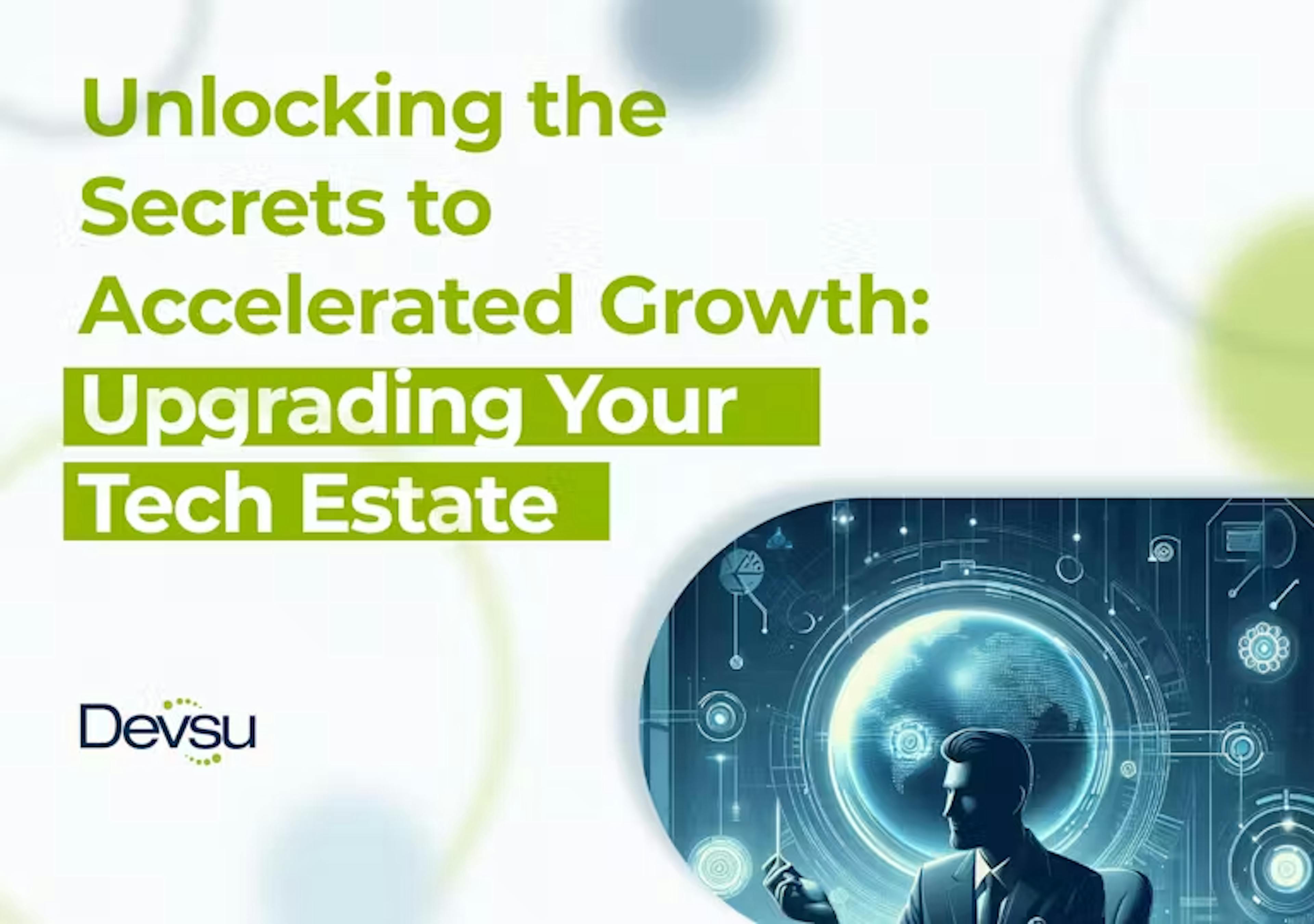 Unlocking the Secrets to Accelerated Growth: Upgrading Your Tech Estate