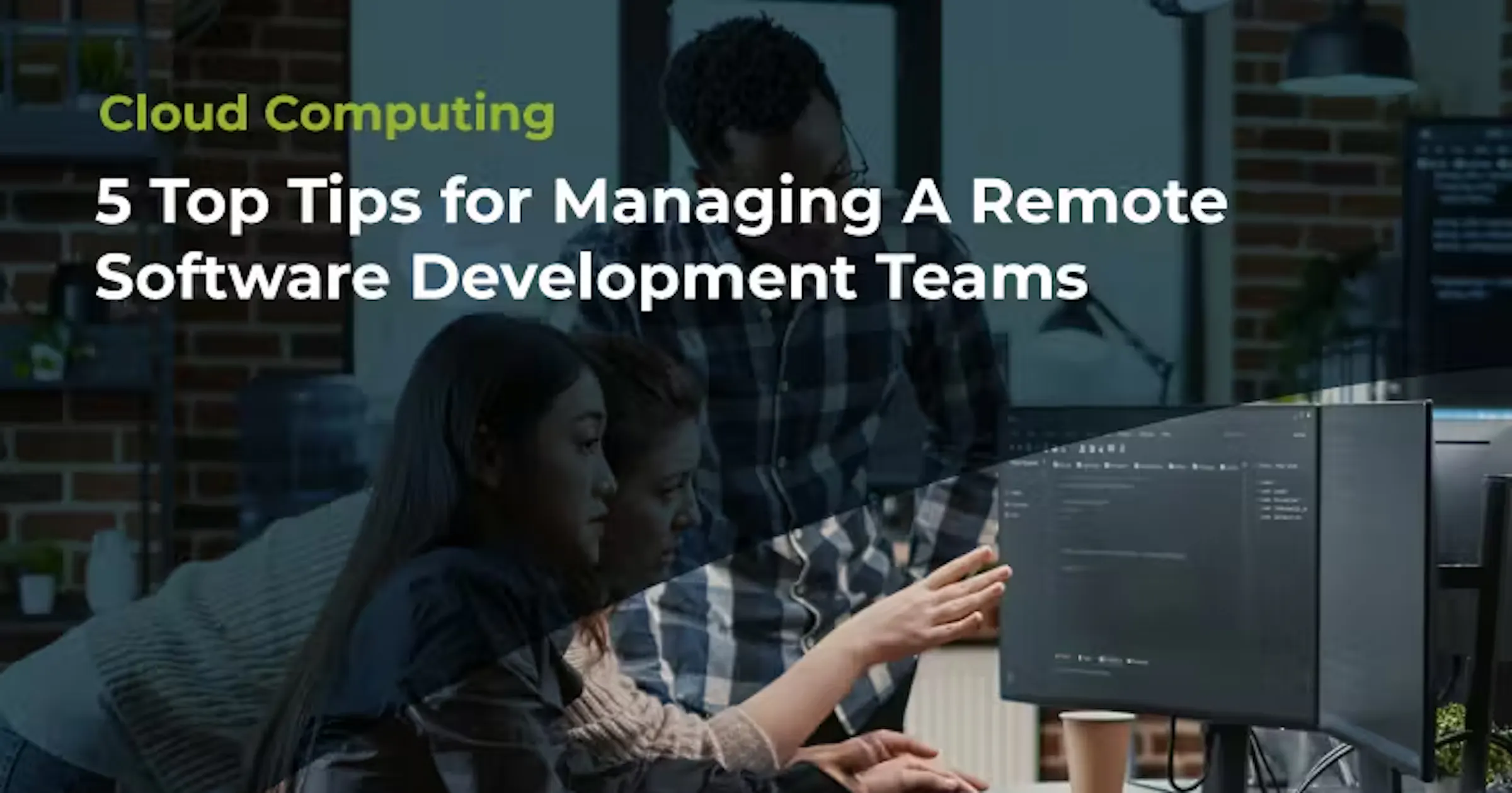 Mastering Remote Software Development: 5 Top Tips for Effective Team ...