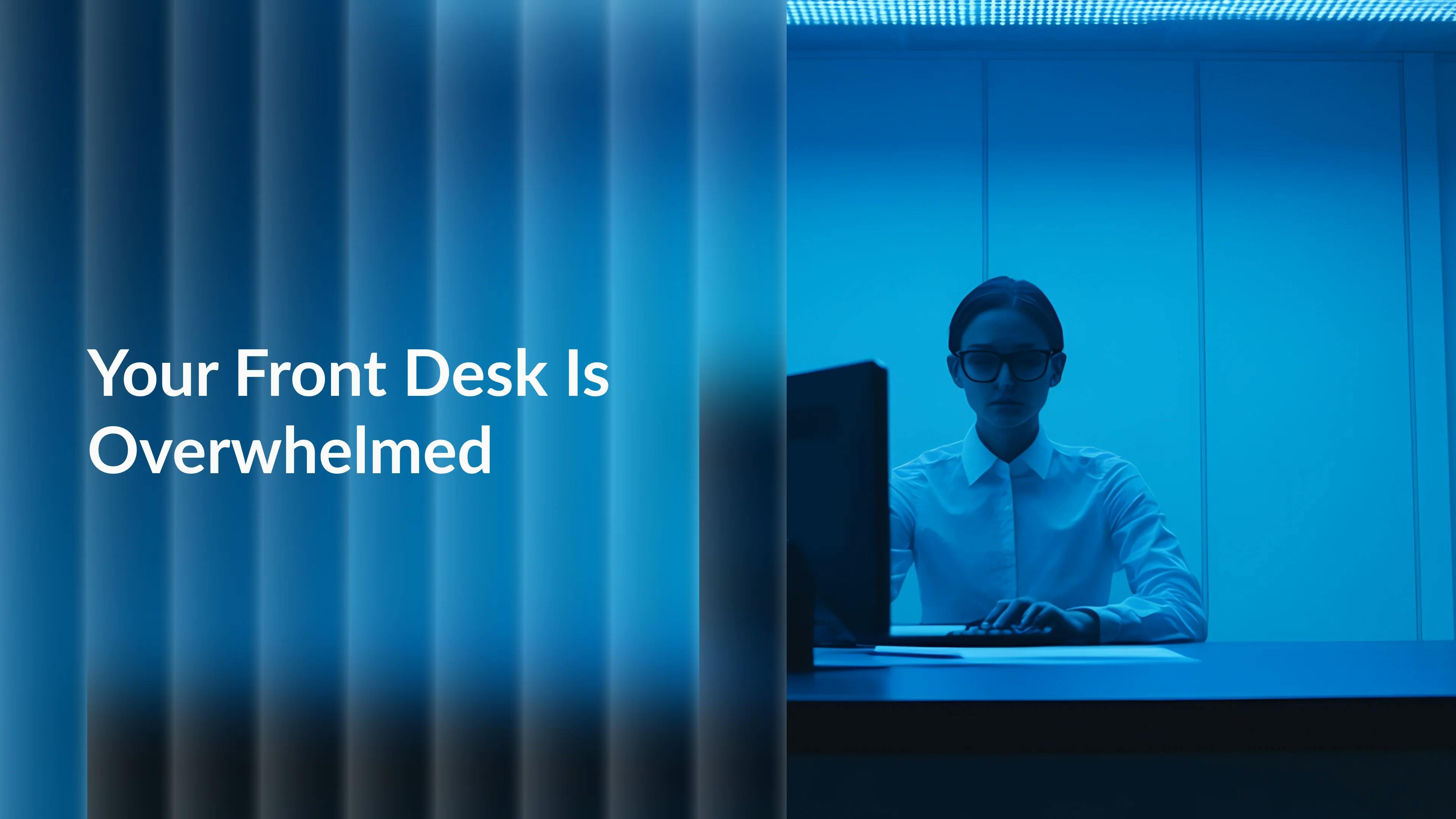 5 Reasons Your Front Desk Is Overwhelmed (And What to Do About It)