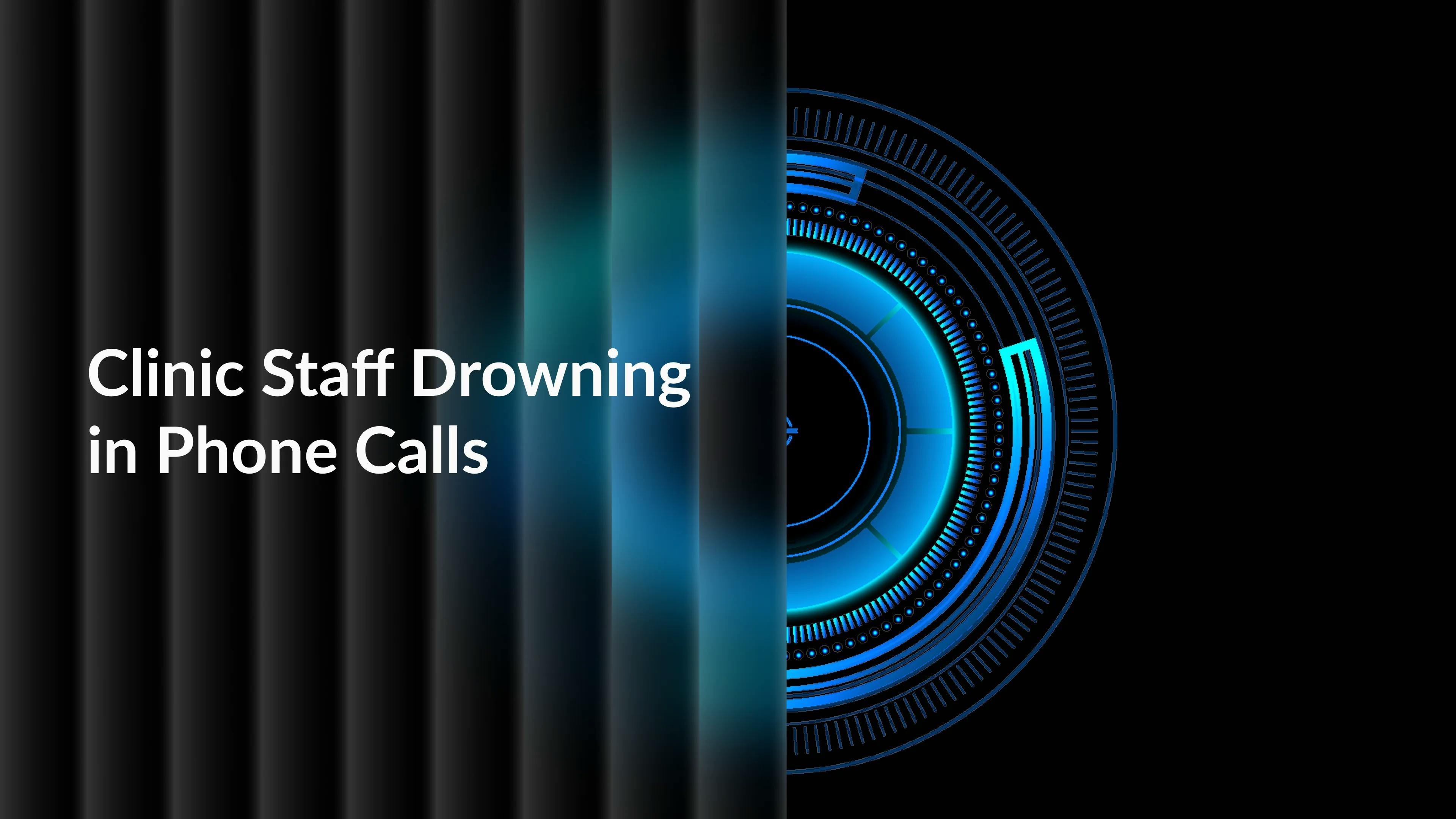 Is Your Clinic Staff Drowning in Phone Calls Here_s Why