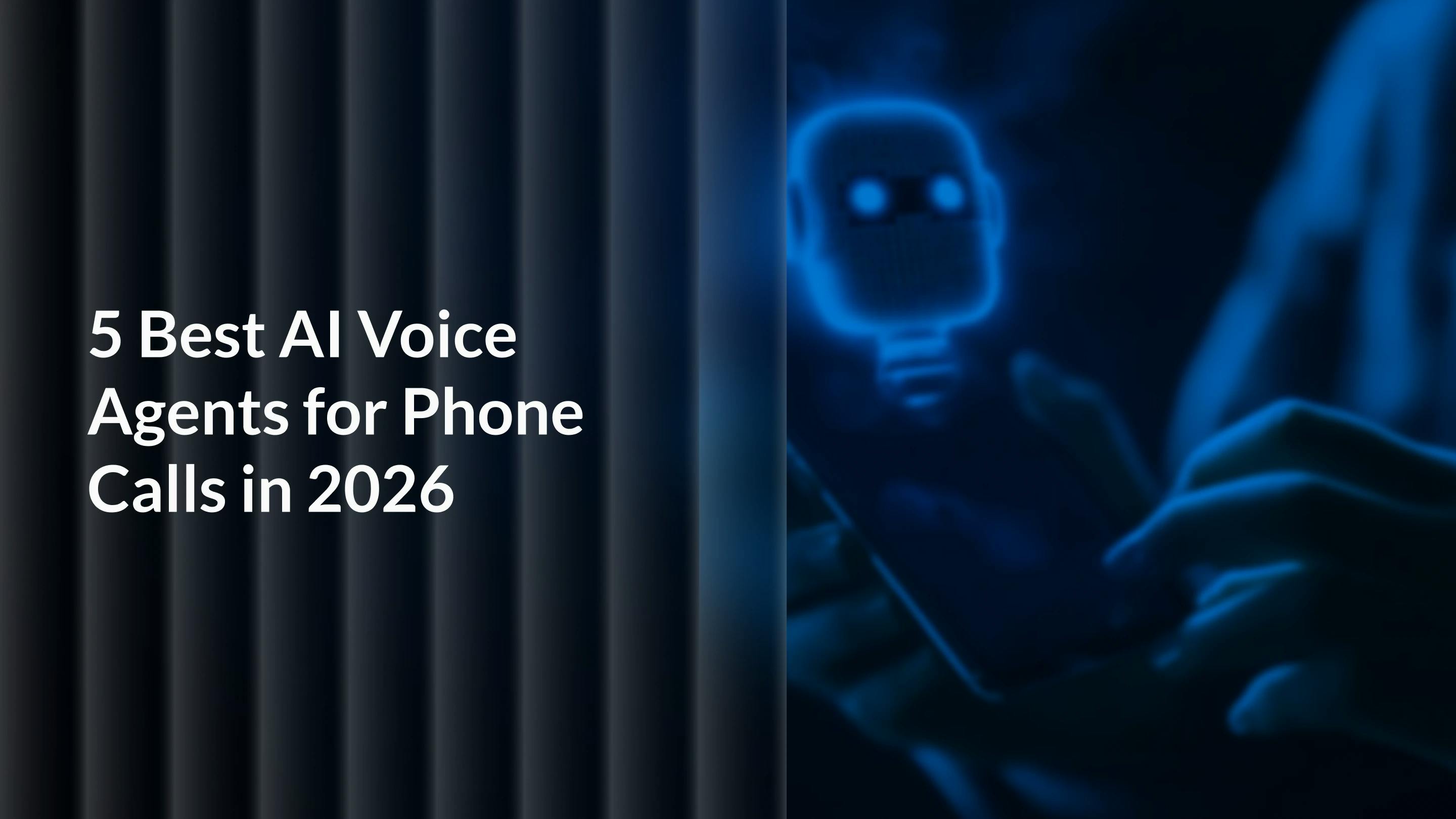 5 Best AI Voice Agents for Phone Calls in 2026