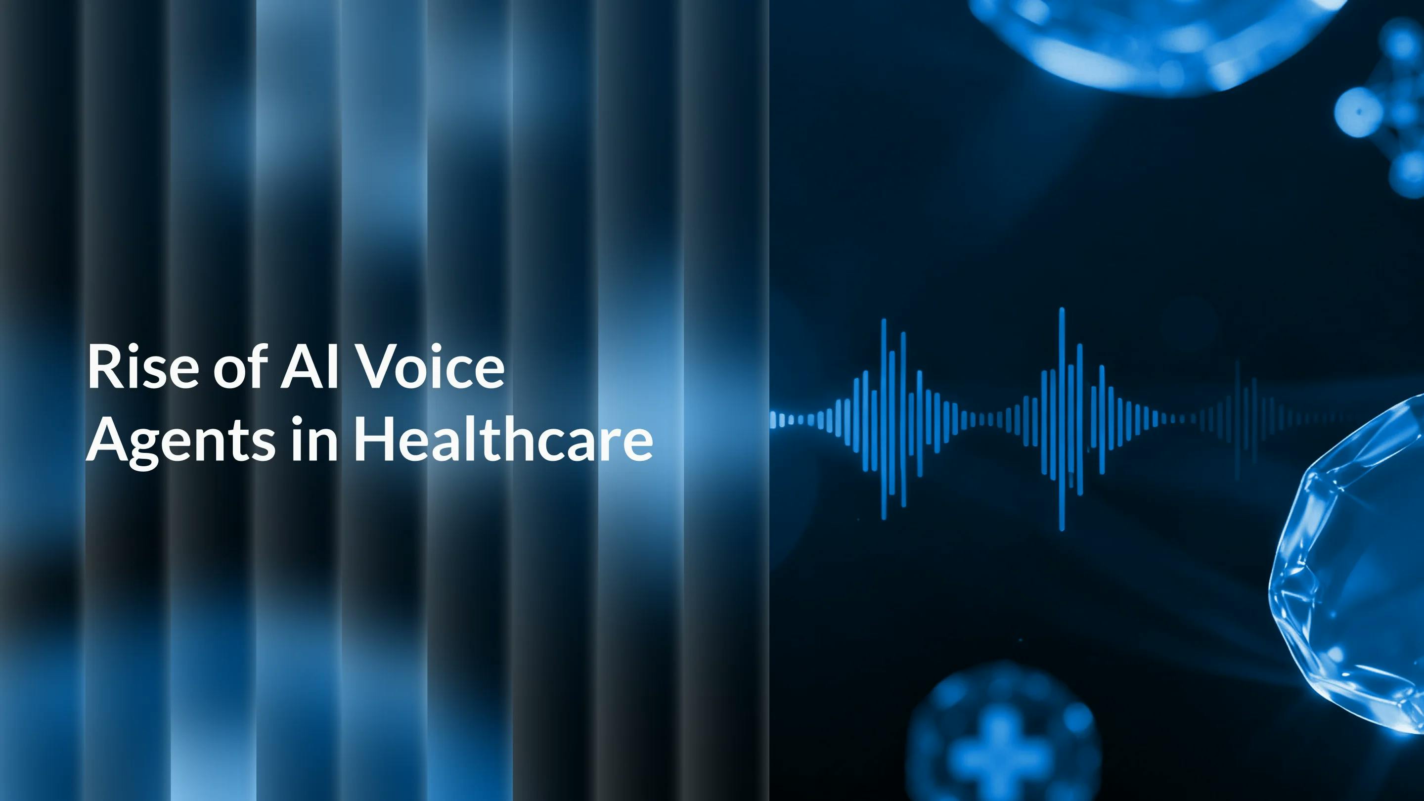 The Rise of AI Voice Agents in Healthcare