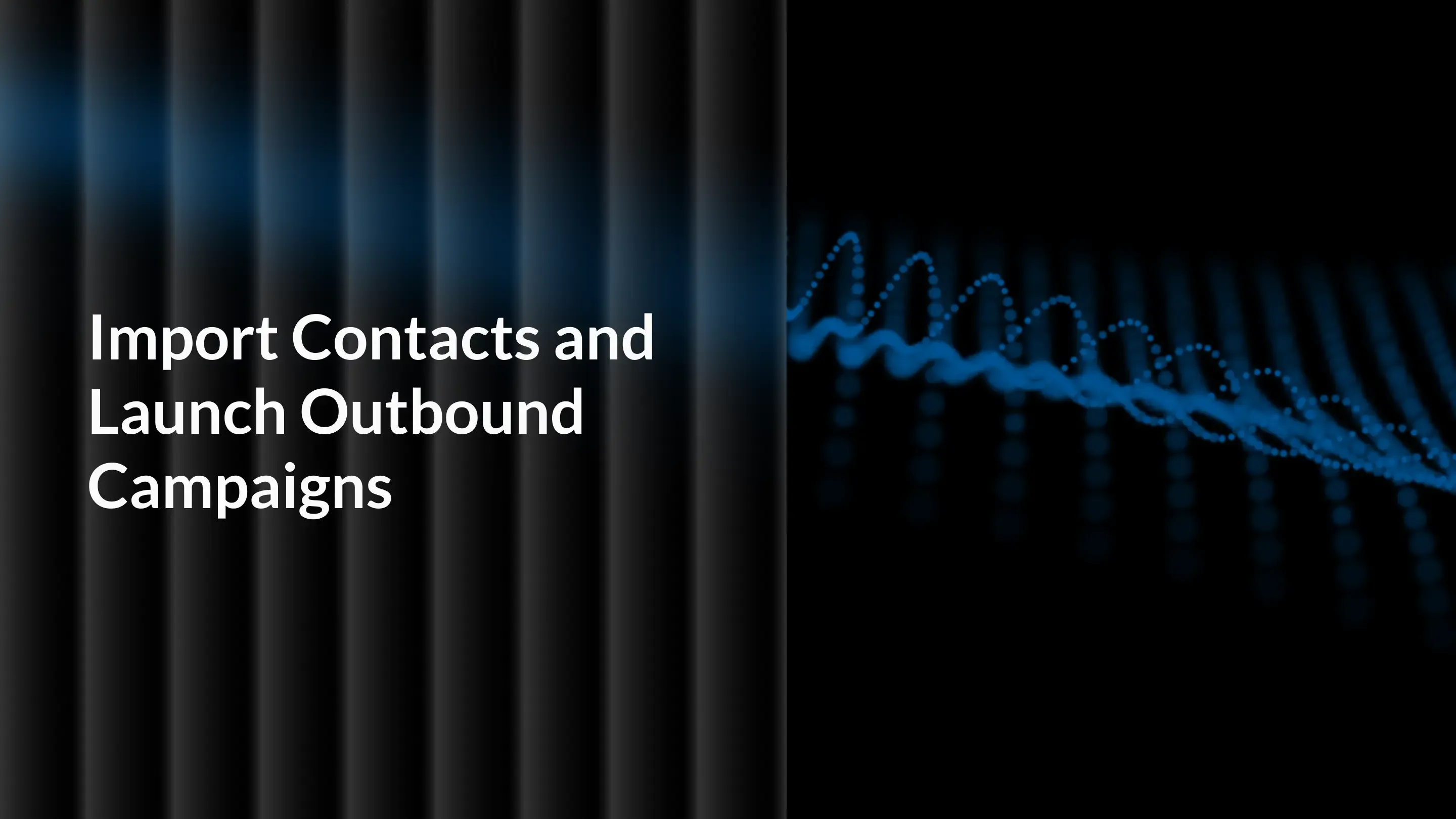 How to Import Contacts and Launch Outbound Campaigns