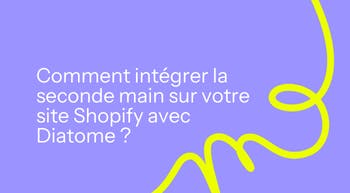 Comment intégrer la seconde main sur votre site Shopify avec Diatome ?