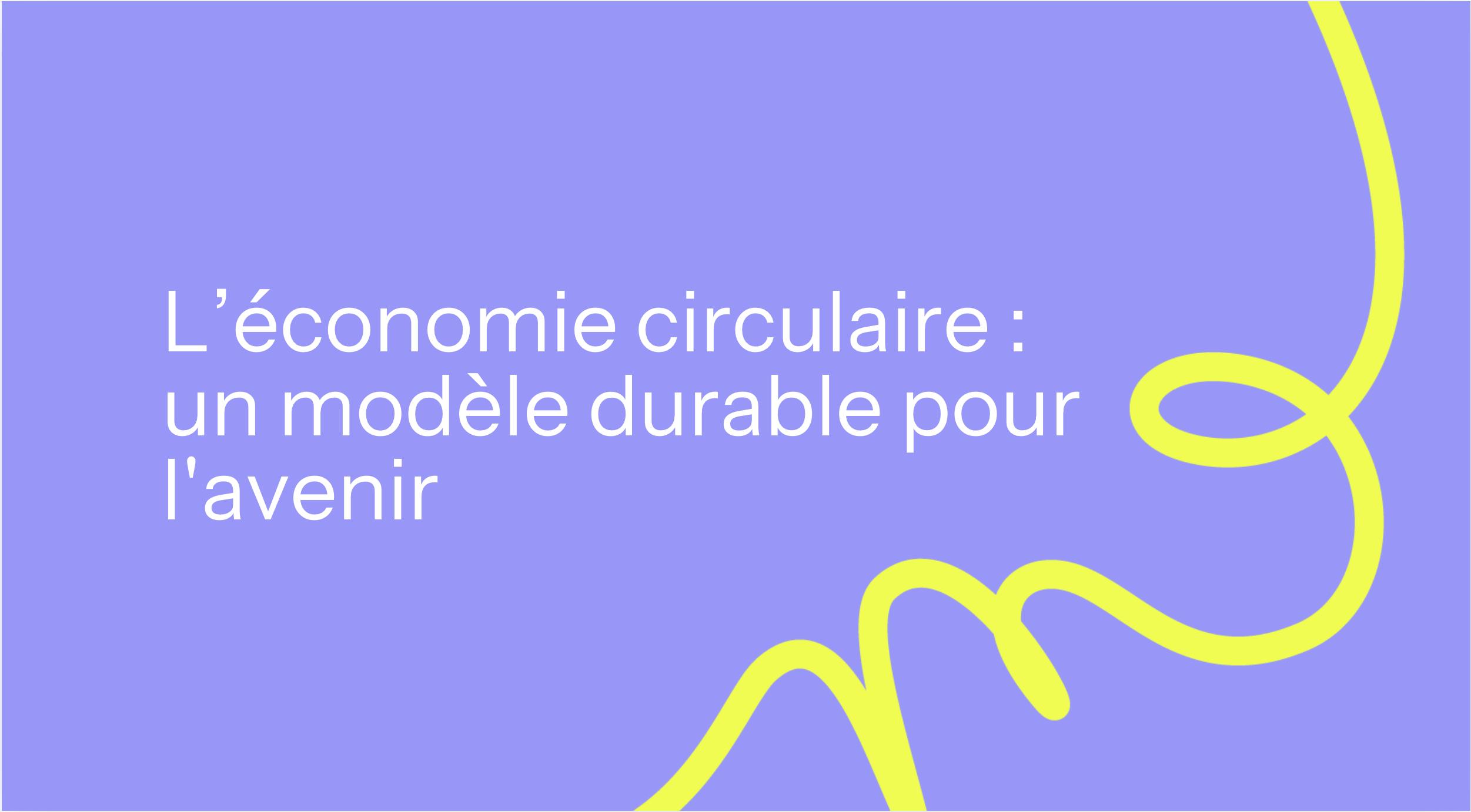 L'économie circulaire : un modèle durable pour l'avenir