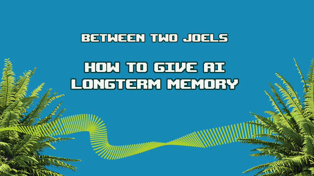 Between Two Joels: Giving AI Longterm Memory - Dig Insights