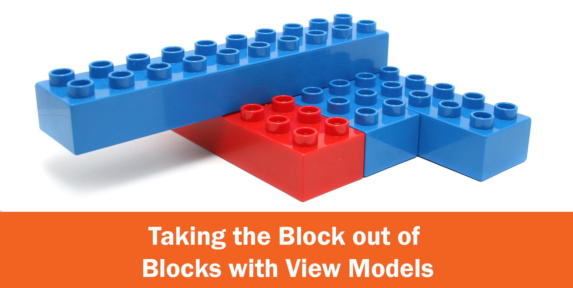 Taking the Block out of Blocks with View Models