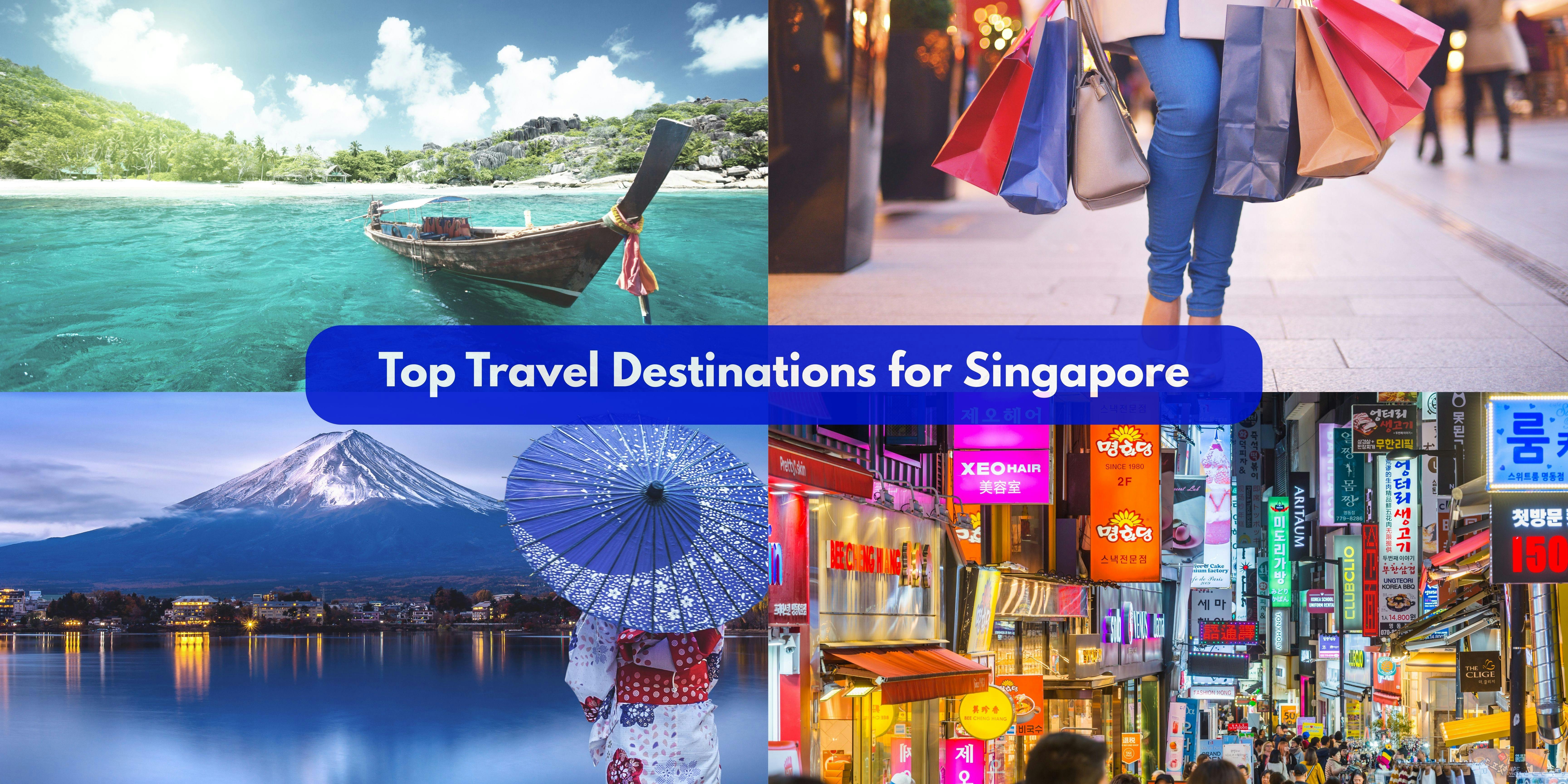 Top Travel Destinations for Singaporeans: Where to Go for Your Next Holiday