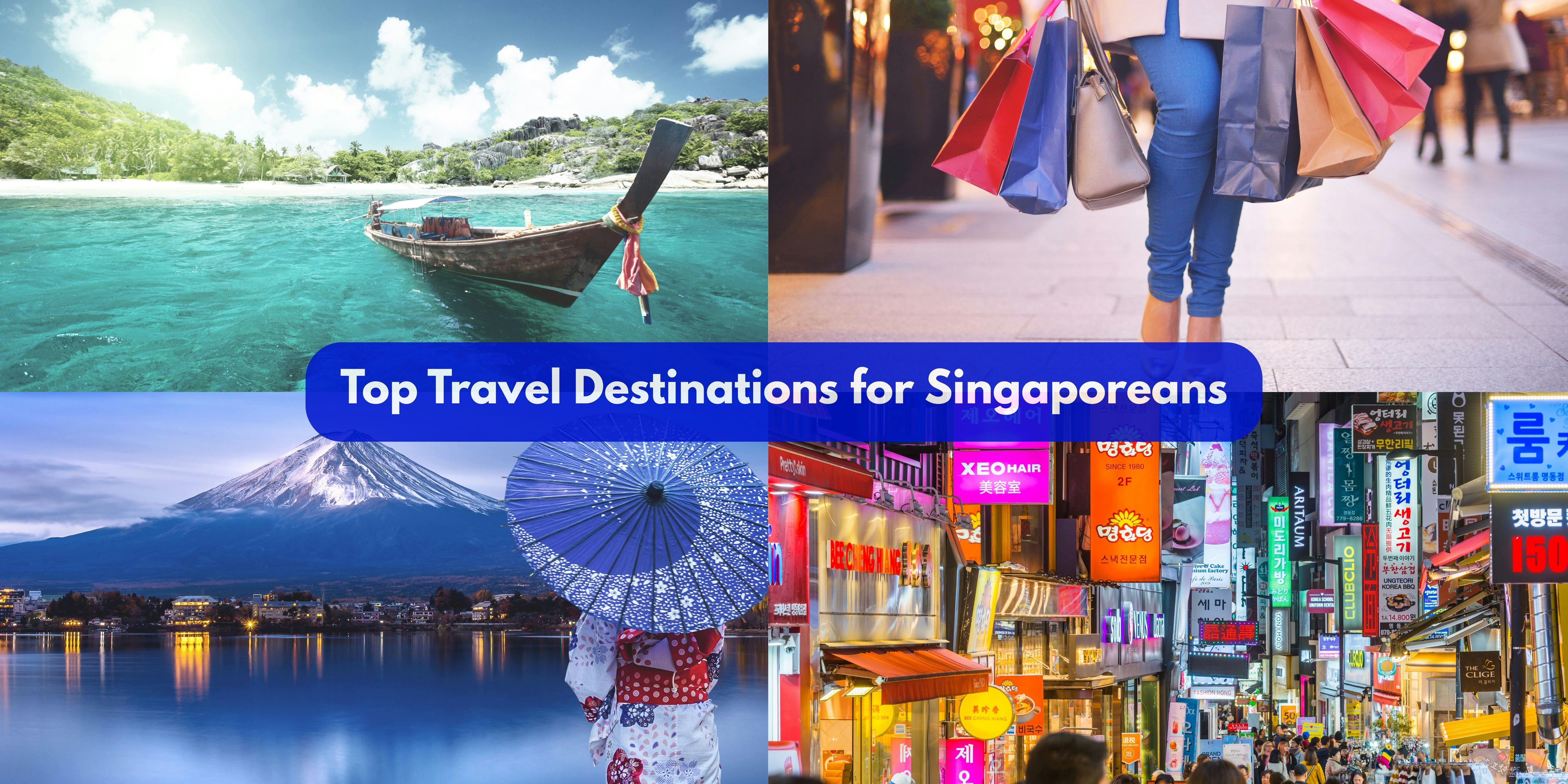 Top Travel Destinations for Singaporeans: Where to Go for Your Next Holiday