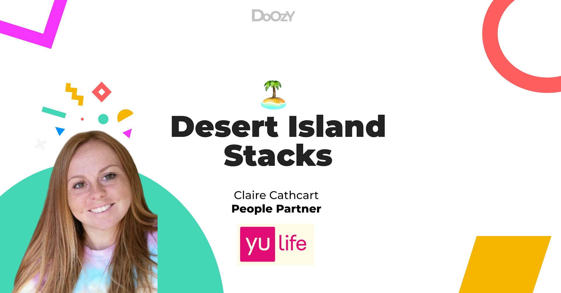 Desert Island Stack - Claire Cathcart People Partner at YuLife