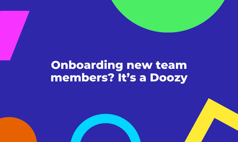 Doozy makes it easy to onboard new staff members and make them feel part of the team.